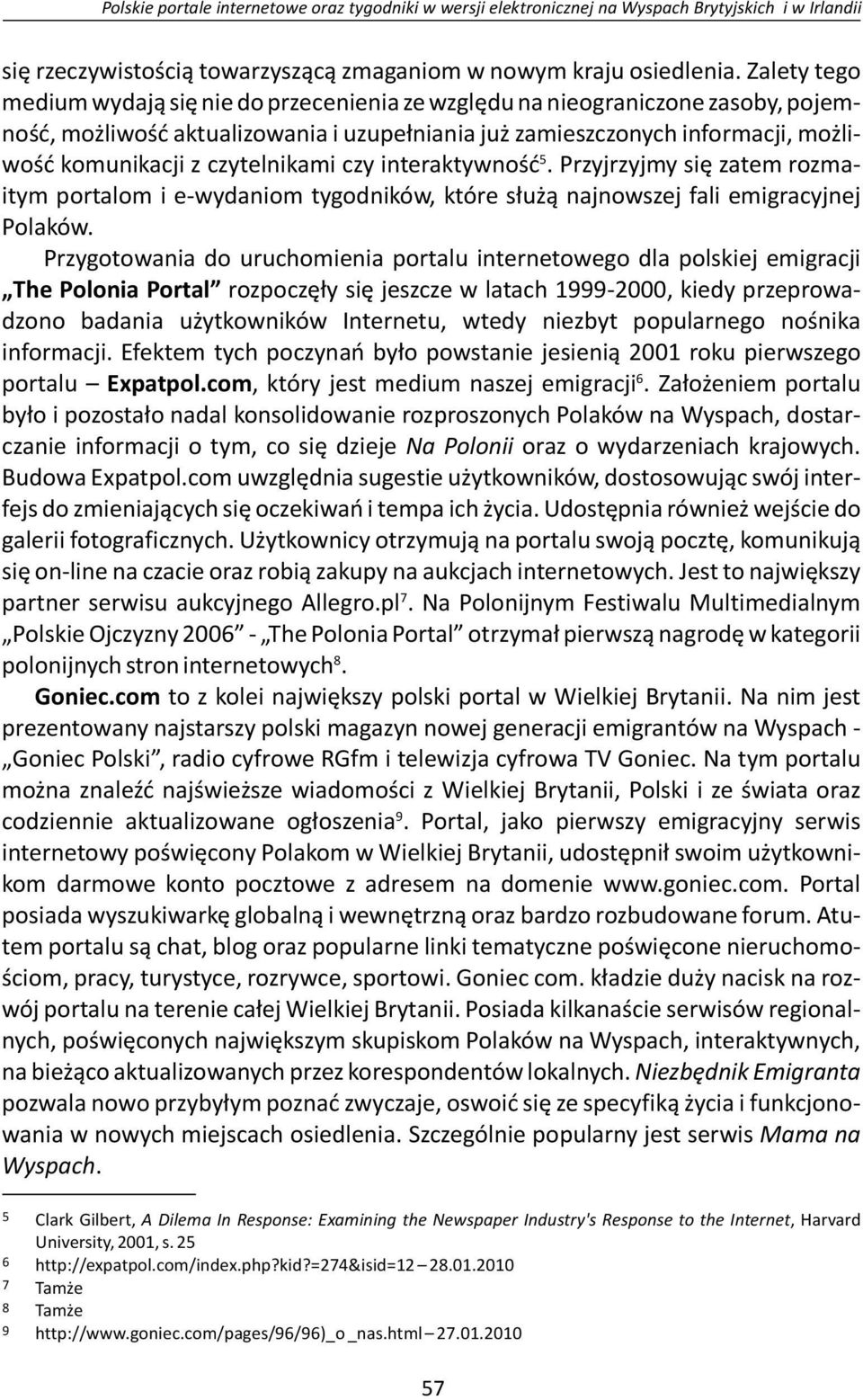 czytelnikami czy interaktywność. Przyjrzyjmy się zatem rozmaitym portalom i e-wydaniom tygodników, które służą najnowszej fali emigracyjnej Polaków.