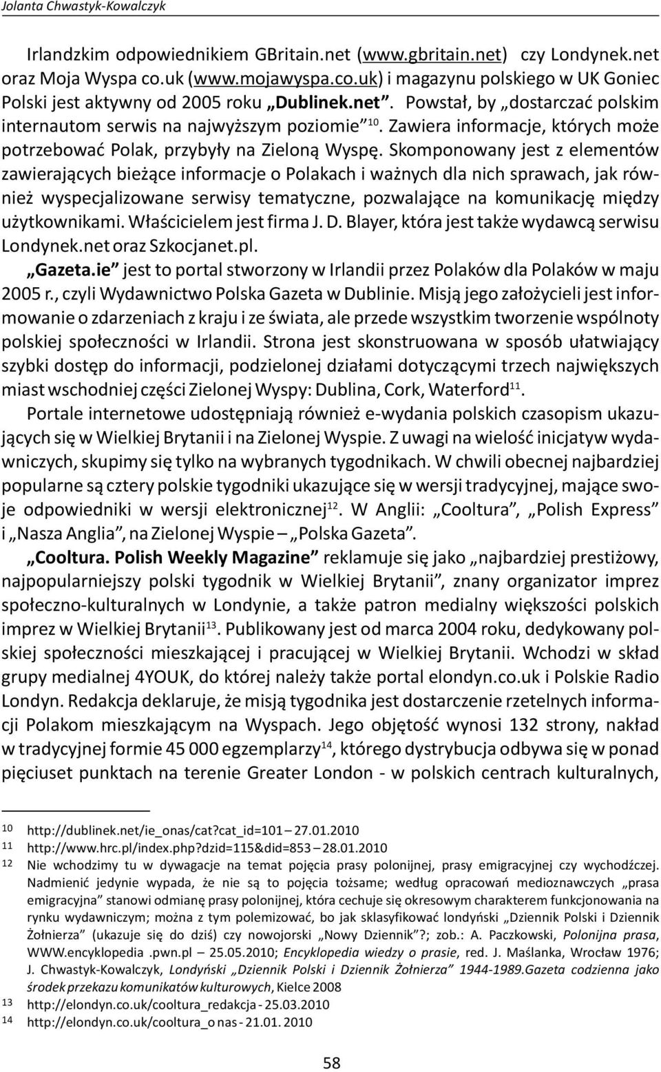 Skomponowany jest z elementów zawierających bieżące informacje o Polakach i ważnych dla nich sprawach, jak również wyspecjalizowane serwisy tematyczne, pozwalające na komunikację między użytkownikami.