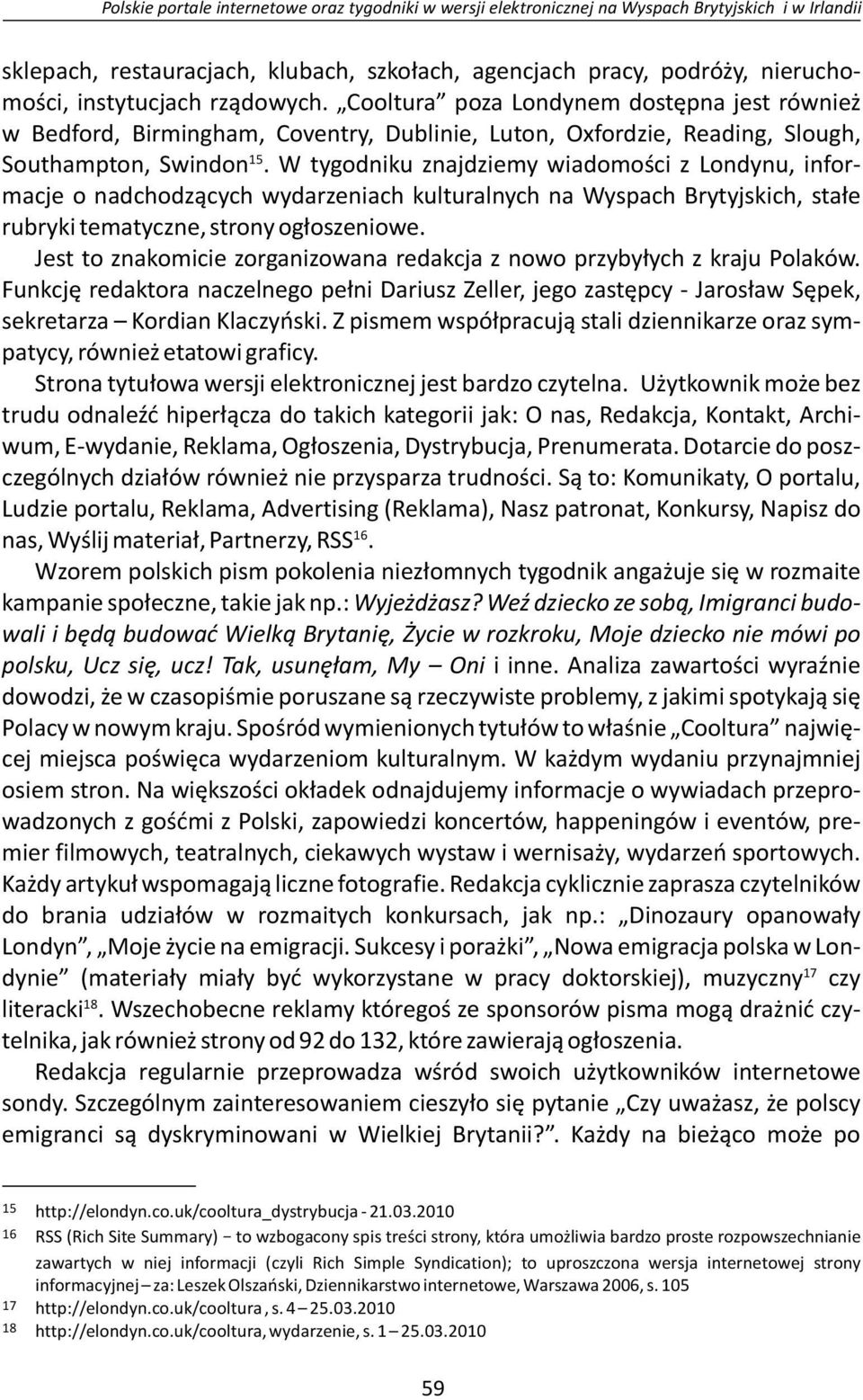 W tygodniku znajdziemy wiadomości z Londynu, informacje o nadchodzących wydarzeniach kulturalnych na Wyspach Brytyjskich, stałe rubryki tematyczne, strony ogłoszeniowe.