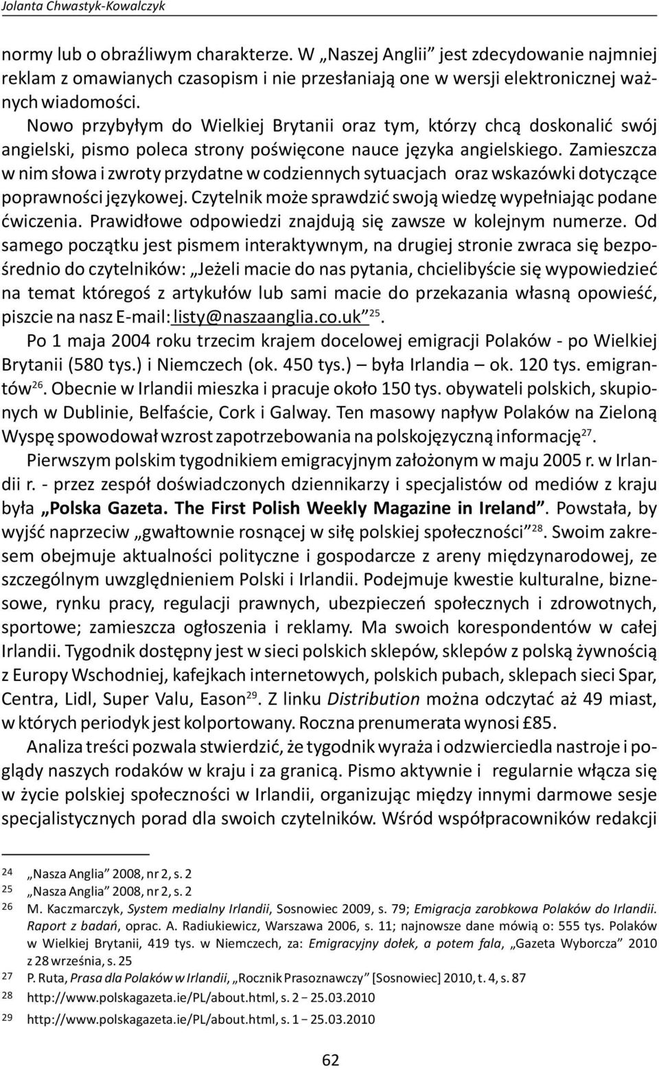 Nowo przybyłym do Wielkiej Brytanii oraz tym, którzy chcą doskonalić swój angielski, pismo poleca strony poświęcone nauce języka angielskiego.