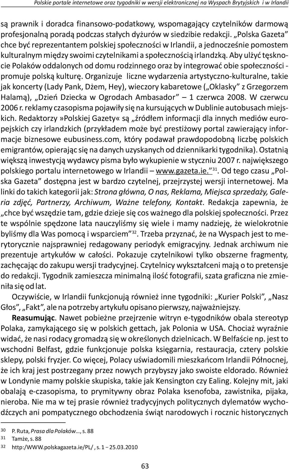 Polska Gazeta chce być reprezentantem polskiej społeczności w Irlandii, a jednocześnie pomostem kulturalnym między swoimi czytelnikami a społecznością irlandzką.