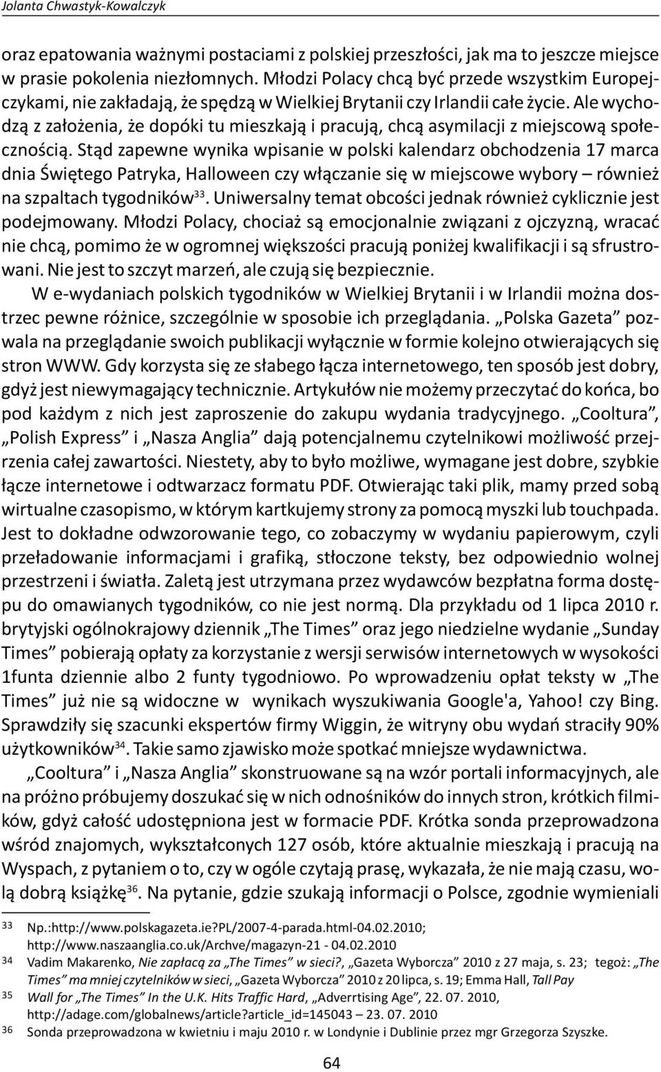 Ale wychodzą z założenia, że dopóki tu mieszkają i pracują, chcą asymilacji z miejscową społecznością.