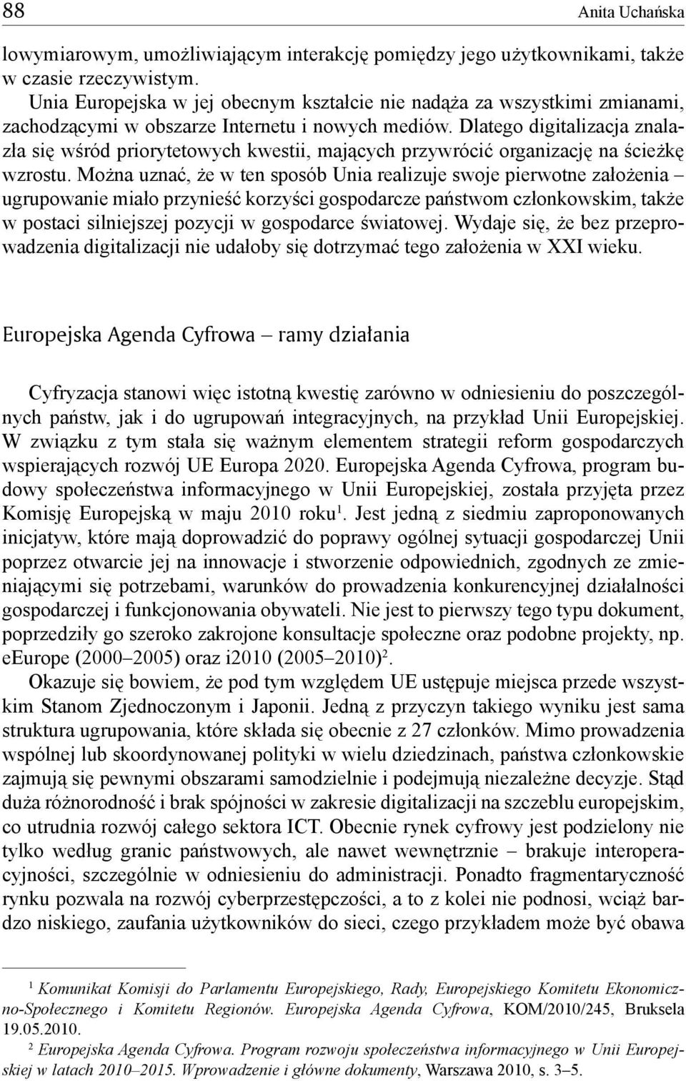 Dlatego digitalizacja znalazła się wśród priorytetowych kwestii, mających przywrócić organizację na ścieżkę wzrostu.