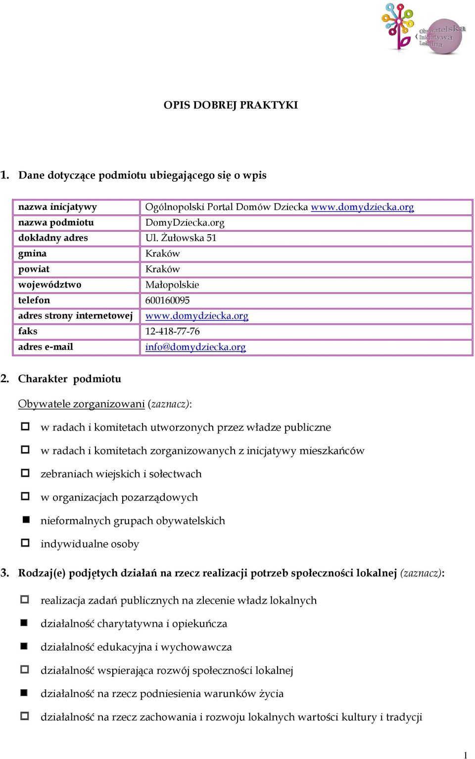 Charakter podmiotu Obywatele zorganizowani (zaznacz): w radach i komitetach utworzonych przez władze publiczne w radach i komitetach zorganizowanych z inicjatywy mieszkańców zebraniach wiejskich i