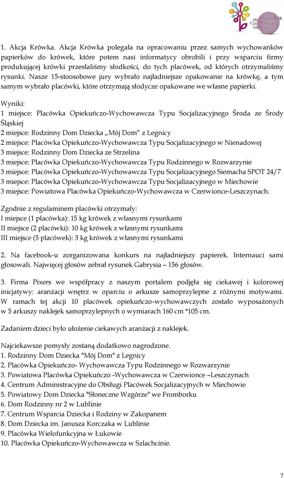 placówek, od których otrzymaliśmy rysunki. Nasze 15-stoosobowe jury wybrało najładniejsze opakowanie na krówkę, a tym samym wybrało placówki, które otrzymają słodycze opakowane we własne papierki.