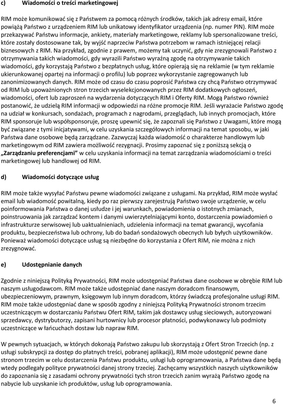 RIM może przekazywać Państwu informacje, ankiety, materiały marketingowe, reklamy lub spersonalizowane treści, które zostały dostosowane tak, by wyjść naprzeciw Państwa potrzebom w ramach istniejącej