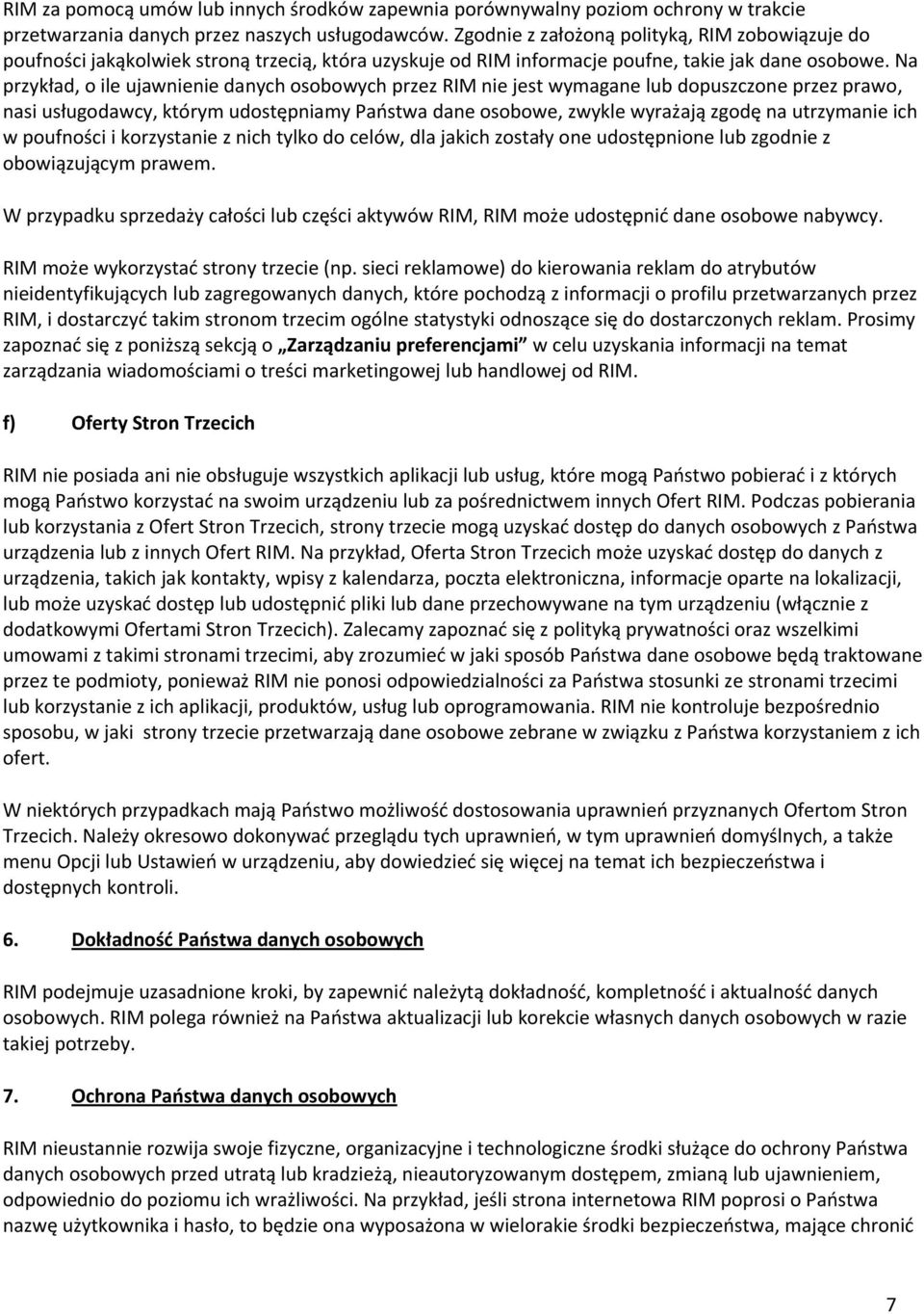 Na przykład, o ile ujawnienie danych osobowych przez RIM nie jest wymagane lub dopuszczone przez prawo, nasi usługodawcy, którym udostępniamy Państwa dane osobowe, zwykle wyrażają zgodę na utrzymanie