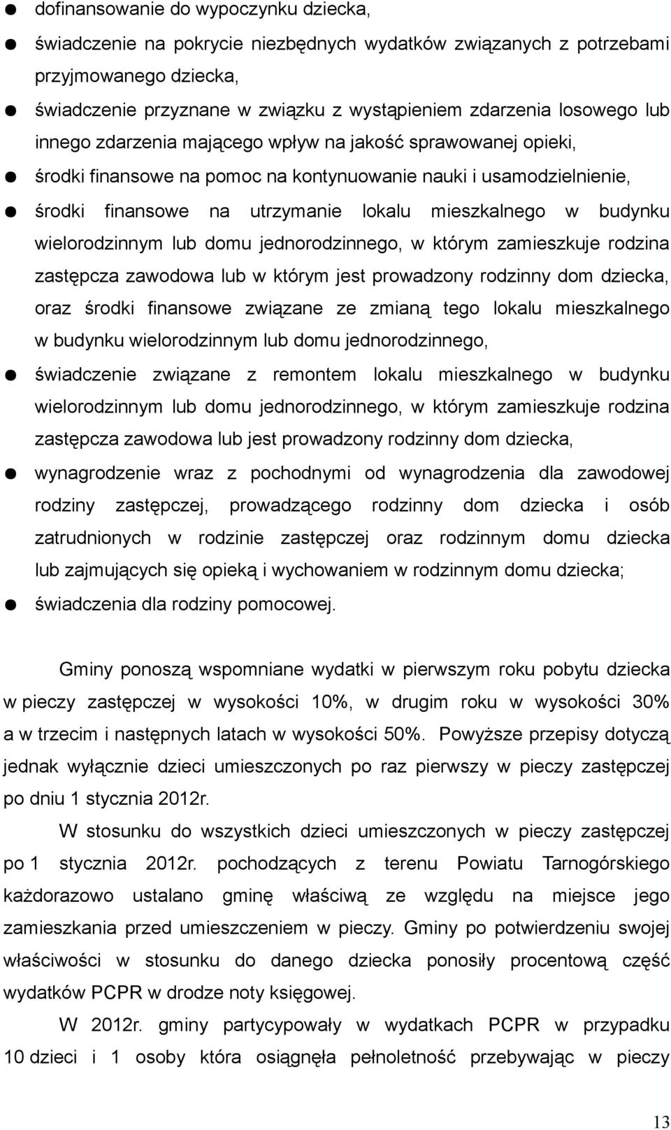 wielorodzinnym lub domu jednorodzinnego, w którym zamieszkuje rodzina zastępcza zawodowa lub w którym jest prowadzony rodzinny dom dziecka, oraz środki finansowe związane ze zmianą tego lokalu