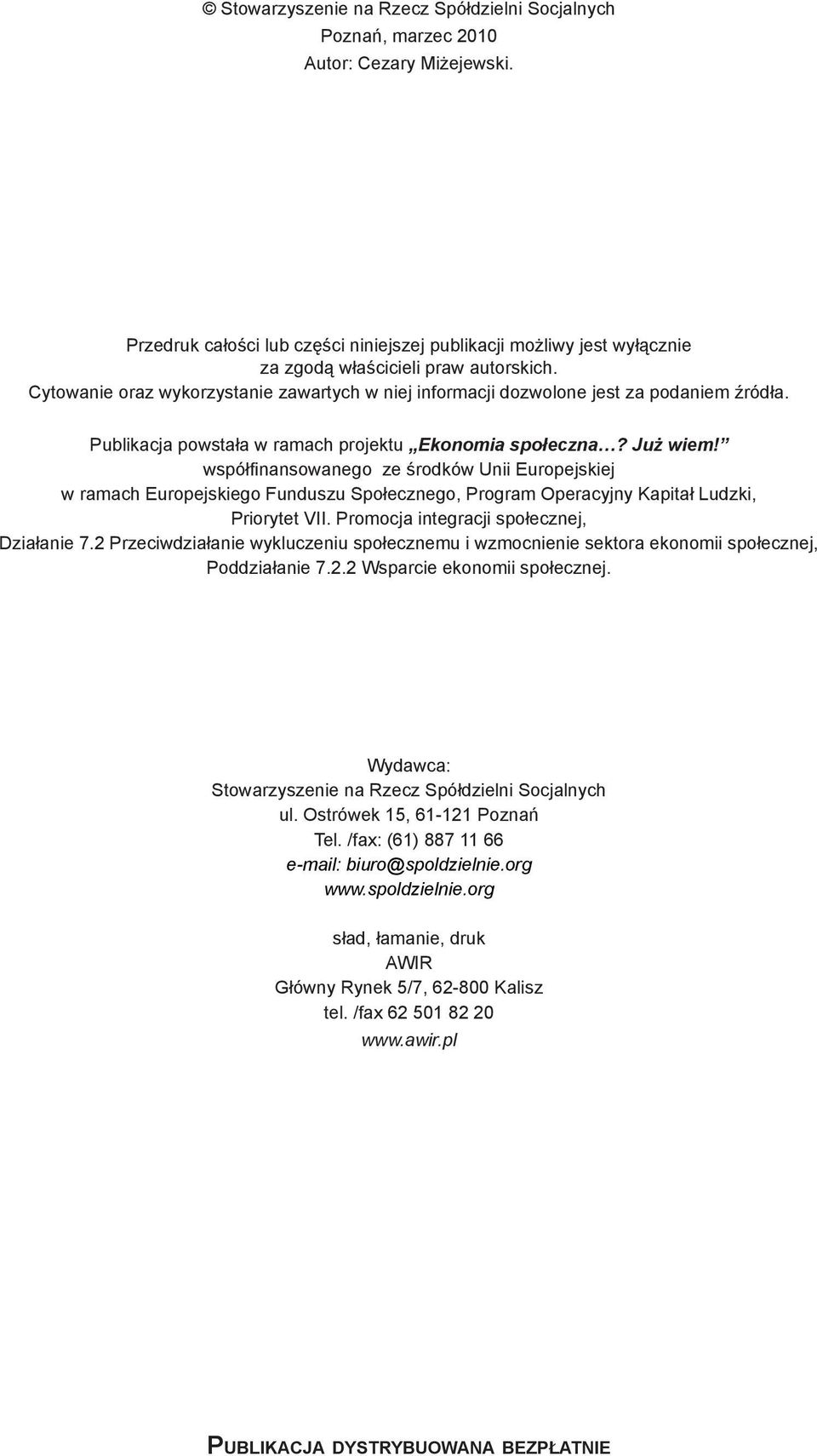 Cytowanie oraz wykorzystanie zawartych w niej informacji dozwolone jest za podaniem źródła. Publikacja powstała w ramach projektu Ekonomia społeczna? Już wiem!