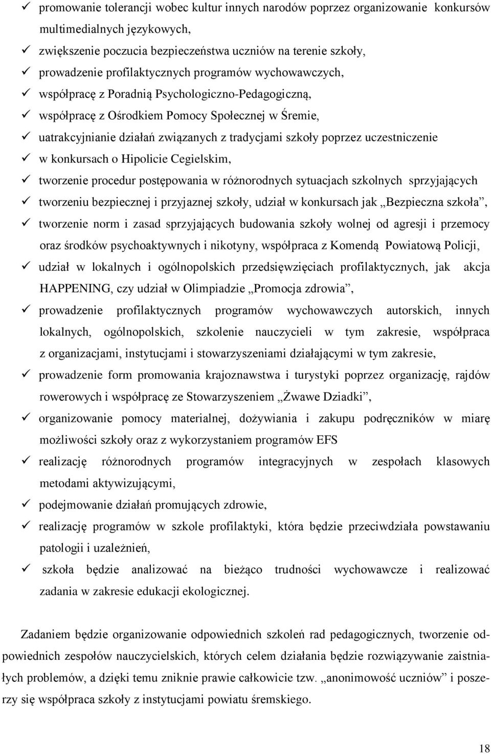 poprzez uczestniczenie w konkursach o Hipolicie Cegielskim, tworzenie procedur postępowania w różnorodnych sytuacjach szkolnych sprzyjających tworzeniu bezpiecznej i przyjaznej szkoły, udział w