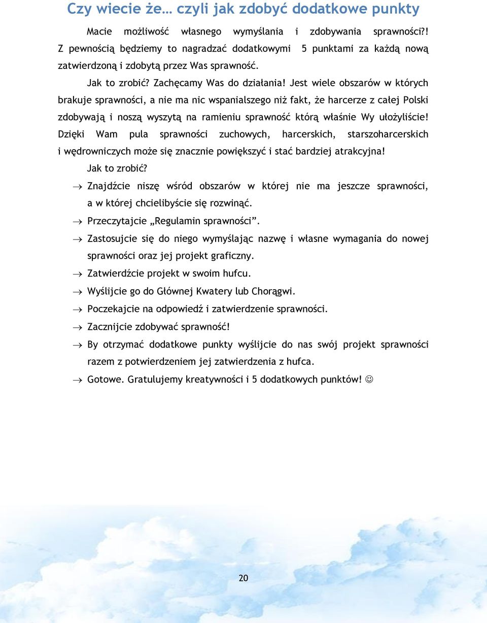 Jest wiele obszarów w których brakuje sprawności, a nie ma nic wspanialszego niż fakt, że harcerze z całej Polski zdobywają i noszą wyszytą na ramieniu sprawność którą właśnie Wy ułożyliście!