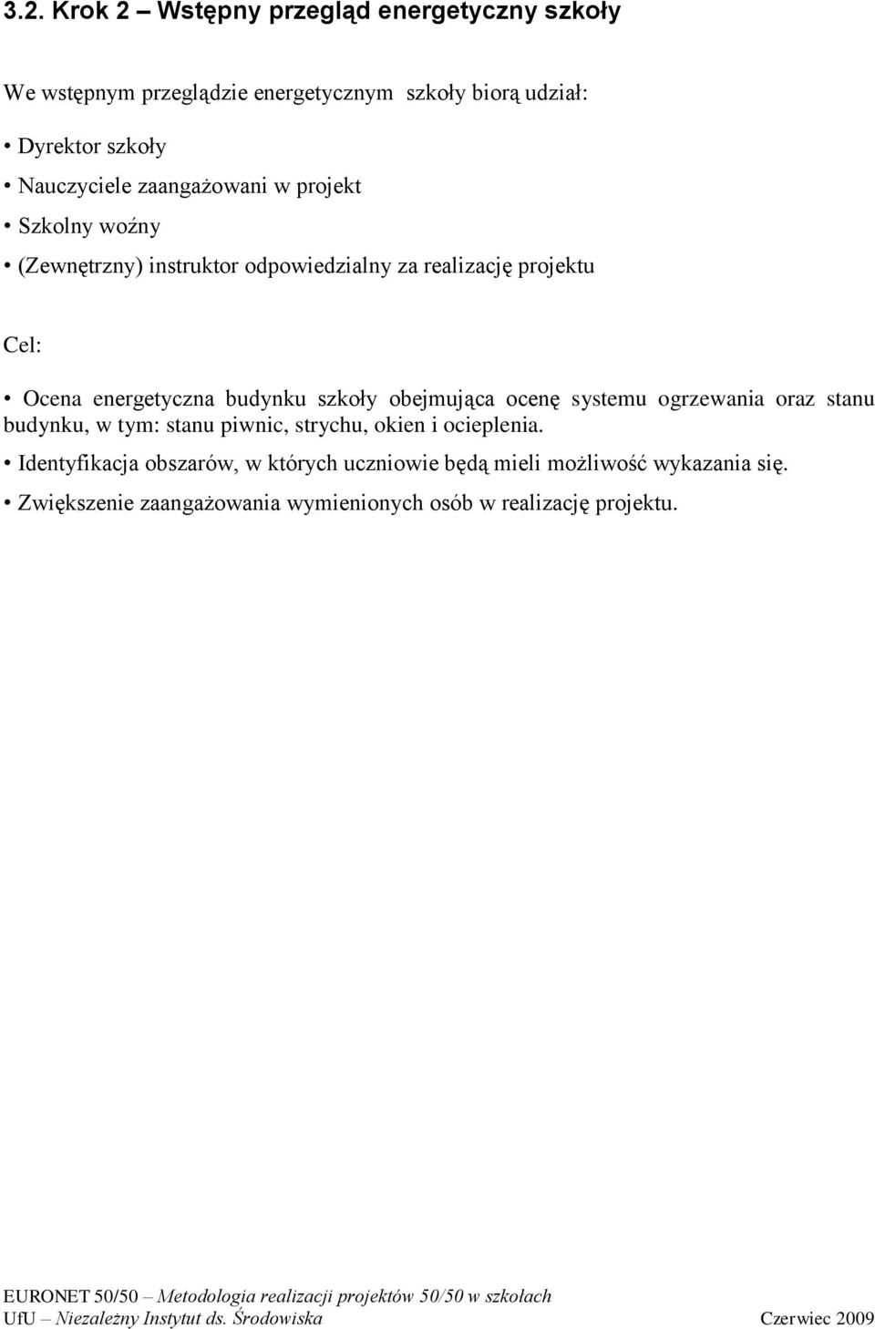 energetyczna budynku szkoły obejmująca ocenę systemu ogrzewania oraz stanu budynku, w tym: stanu piwnic, strychu, okien i