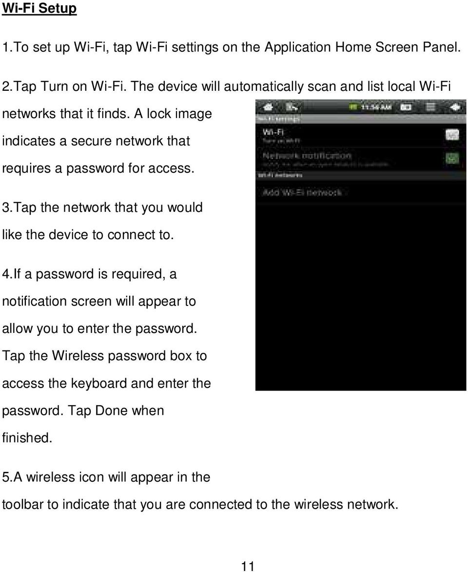 Tap the network that you would like the device to connect to. 4.If a password is required, a notification screen will appear to allow you to enter the password.