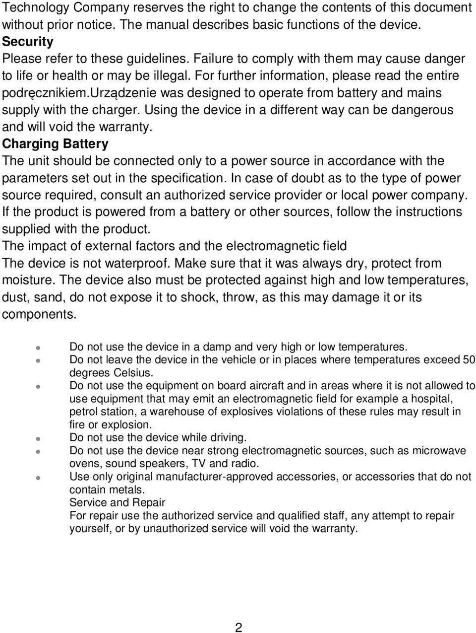 urządzenie was designed to operate from battery and mains supply with the charger. Using the device in a different way can be dangerous and will void the warranty.