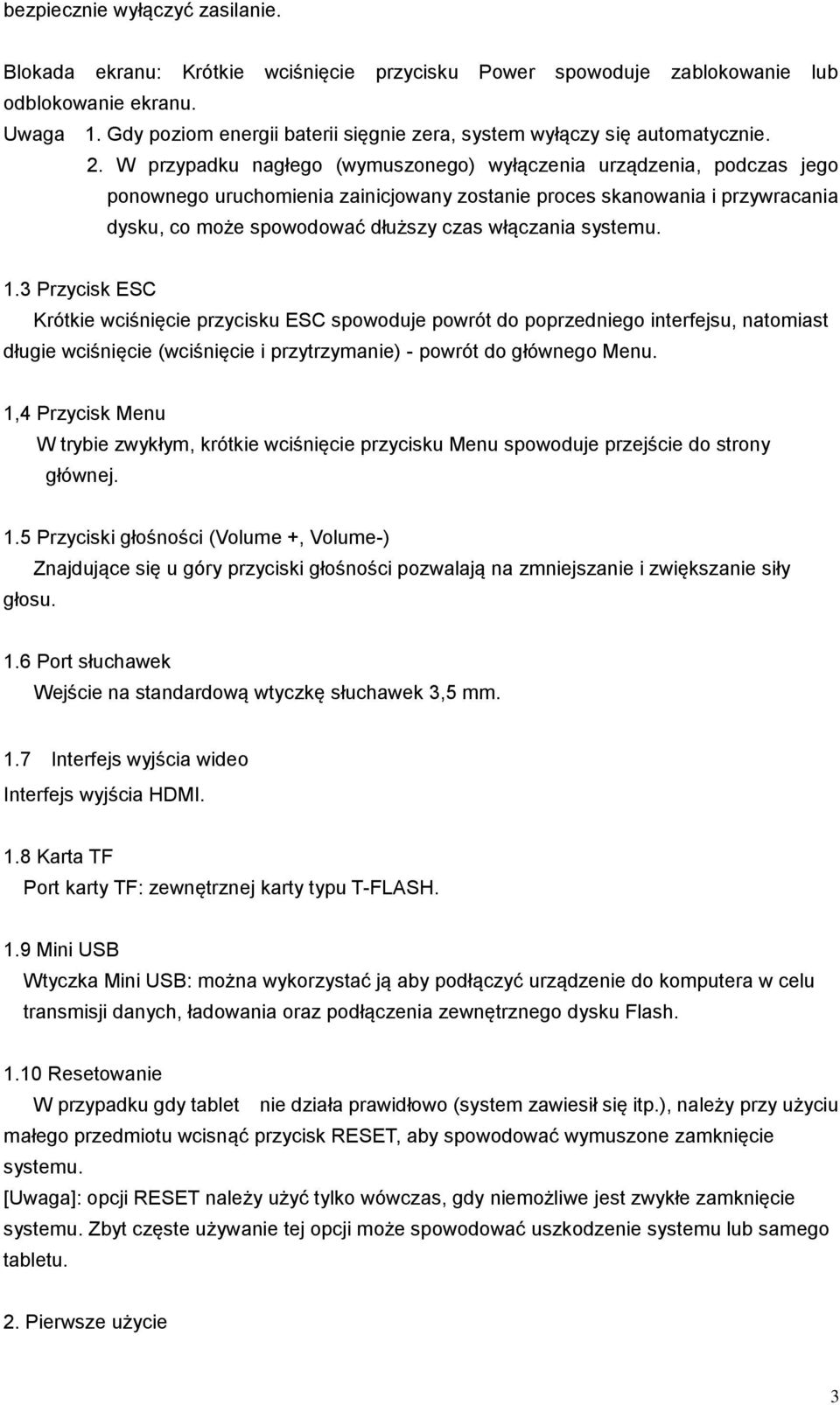 W przypadku nagłego (wymuszonego) wyłączenia urządzenia, podczas jego ponownego uruchomienia zainicjowany zostanie proces skanowania i przywracania dysku, co może spowodować dłuższy czas włączania