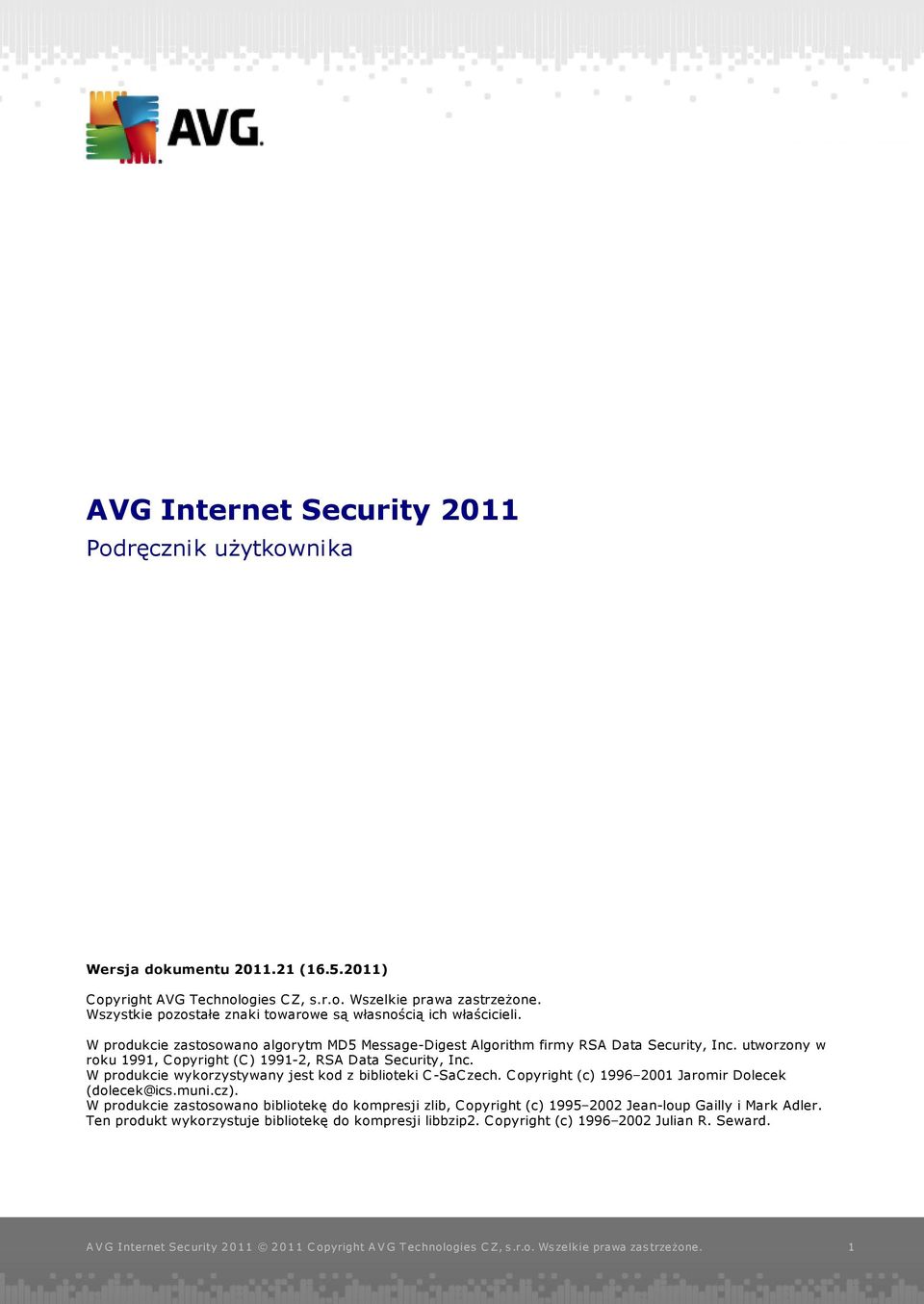 utworzony w roku 1991, C opyright (C ) 1991-2, RSA Data Security, Inc. W produkcie wykorzystywany jest kod z biblioteki C -SaC zech.