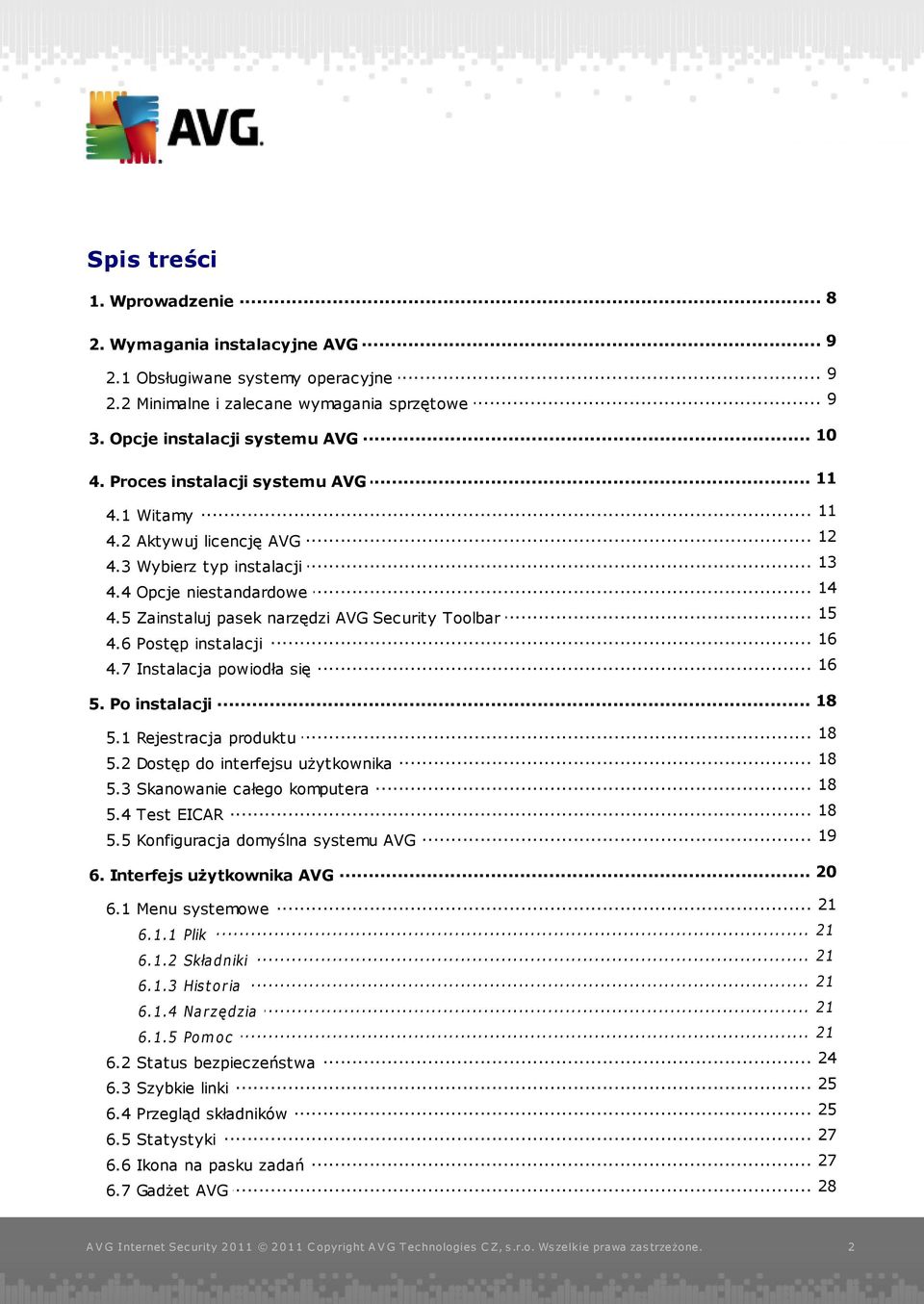 5 Zainstaluj pasek narzędzi AVG Security Toolbar 16 4.6 Postęp... instalacji... 16 4.7 Instalacja powiodła się... 18 5. Po instalacji... 18 5.1 Rejestracja produktu 18 5.2 Dostęp.