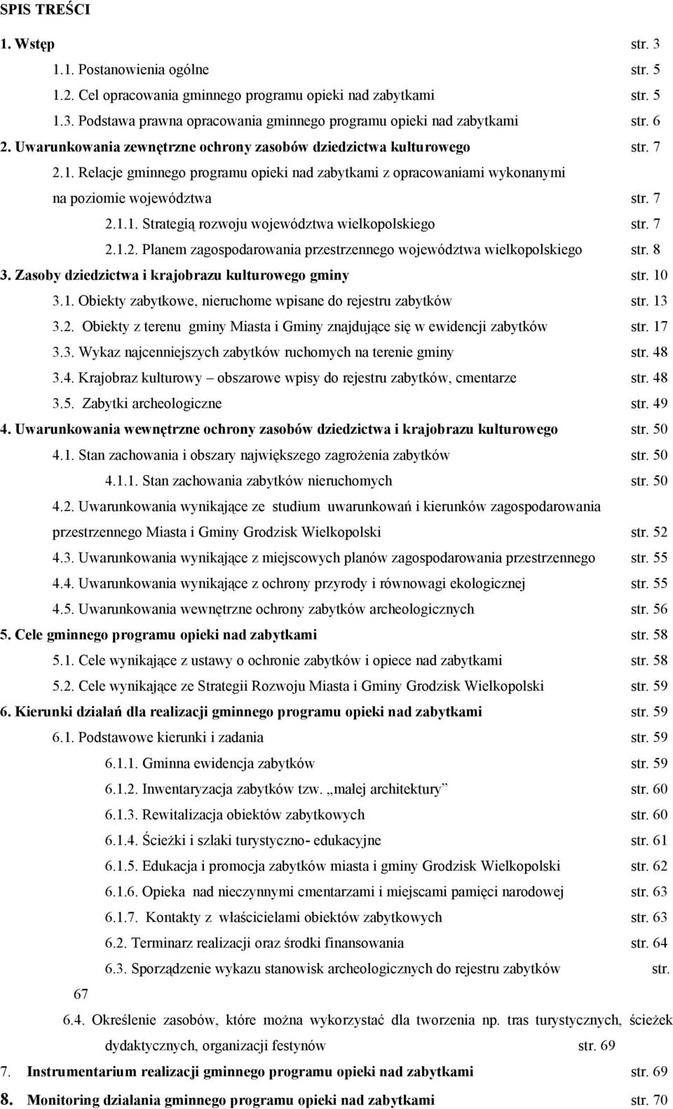 7 2.1.2. Planem zagospodarowania przestrzennego województwa wielkopolskiego str. 8 3. Zasoby dziedzictwa i krajobrazu kulturowego gminy str. 10 3.1. Obiekty zabytkowe, nieruchome wpisane do rejestru zabytków str.