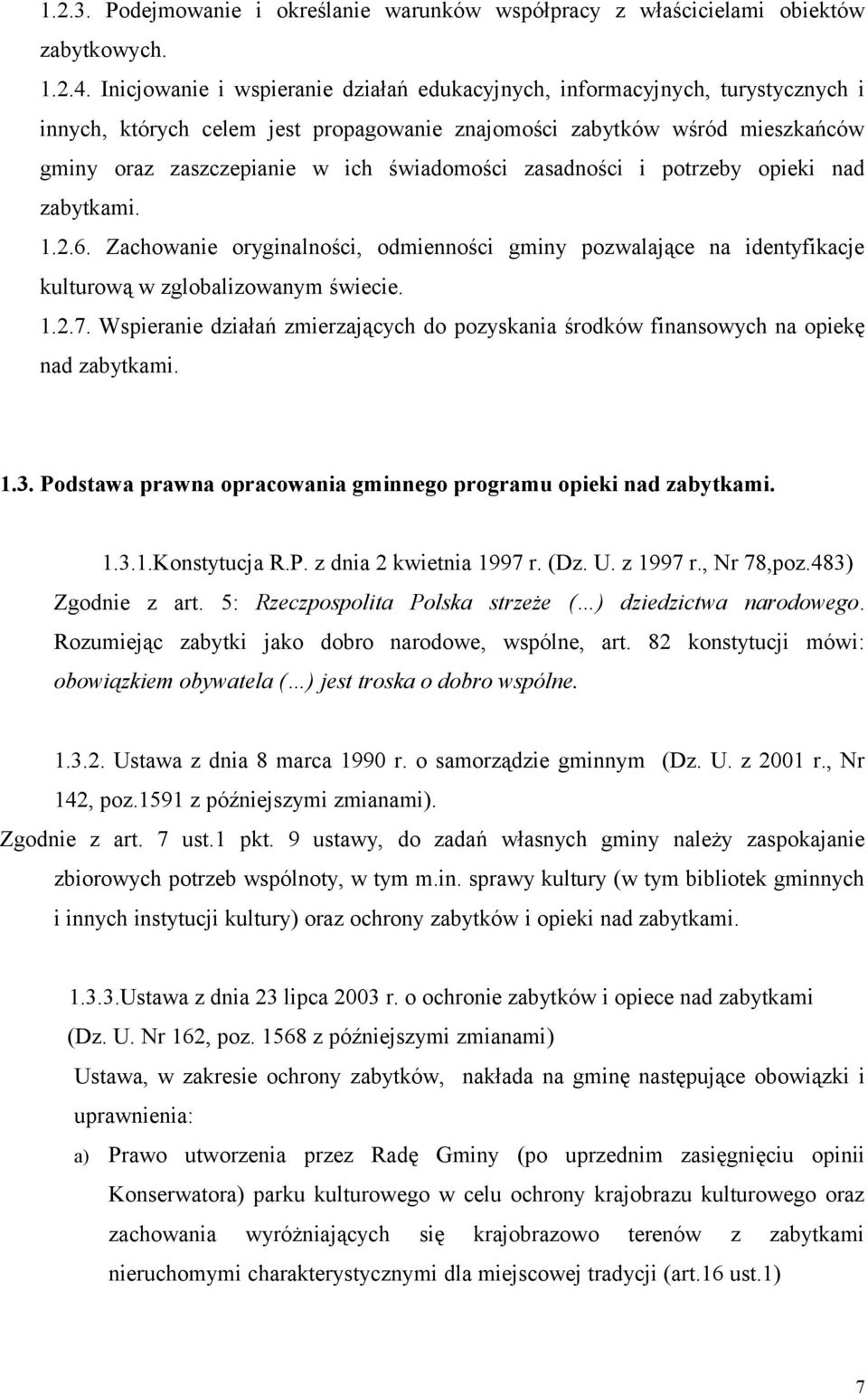 zasadności i potrzeby opieki nad zabytkami. 1.2.6. Zachowanie oryginalności, odmienności gminy pozwalające na identyfikacje kulturową w zglobalizowanym świecie. 1.2.7.