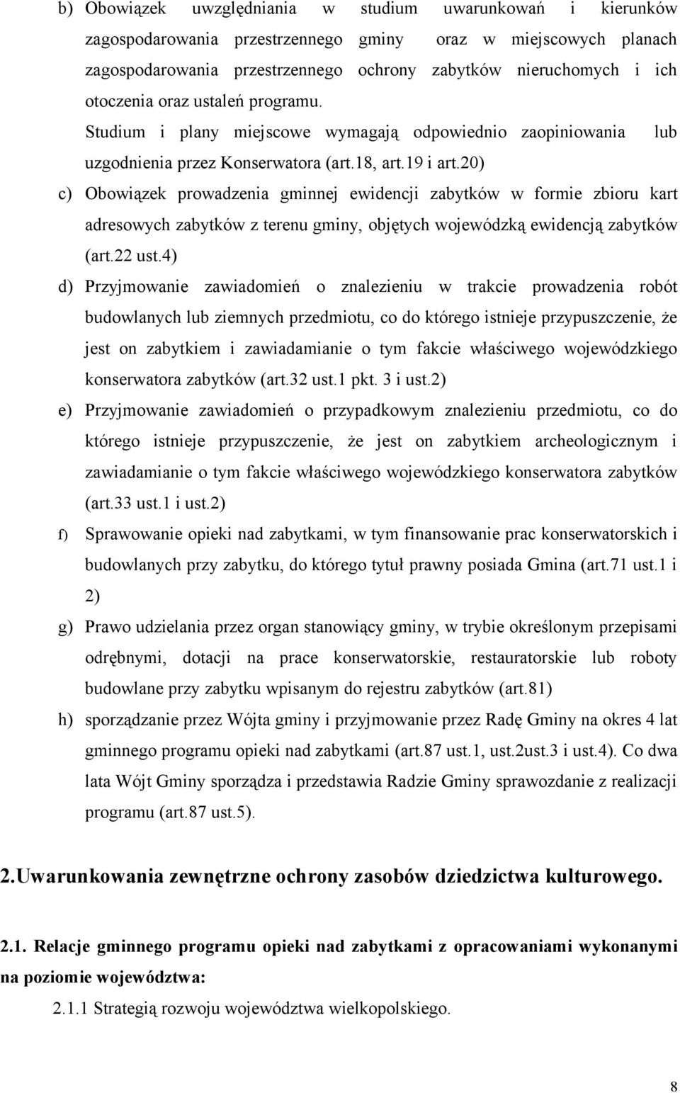 20) c) Obowiązek prowadzenia gminnej ewidencji zabytków w formie zbioru kart adresowych zabytków z terenu gminy, objętych wojewódzką ewidencją zabytków (art.22 ust.