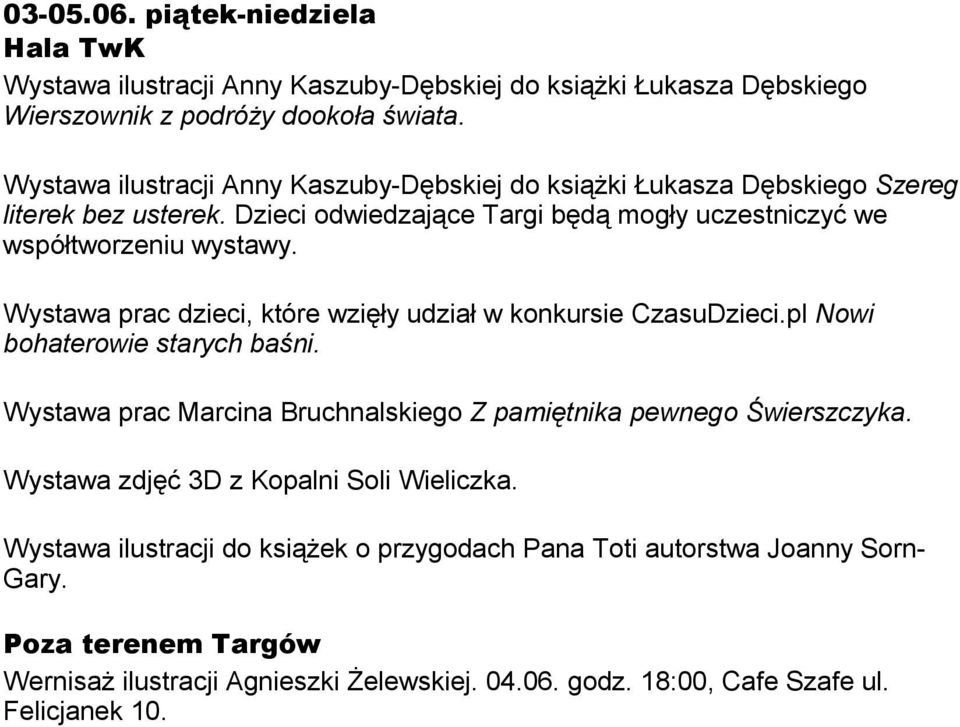 Wystawa prac dzieci, które wzięły udział w konkursie CzasuDzieci.pl Nowi bohaterowie starych baśni. Wystawa prac Marcina Bruchnalskiego Z pamiętnika pewnego Świerszczyka.