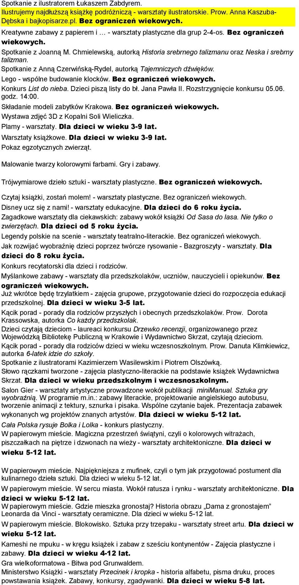 Spotkanie z Anną Czerwińską-Rydel, autorką Tajemniczych dźwięków. Lego - wspólne budowanie klocków. Bez ograniczeń wiekowych. Konkurs List do nieba. Dzieci piszą listy do bł. Jana Pawła II.