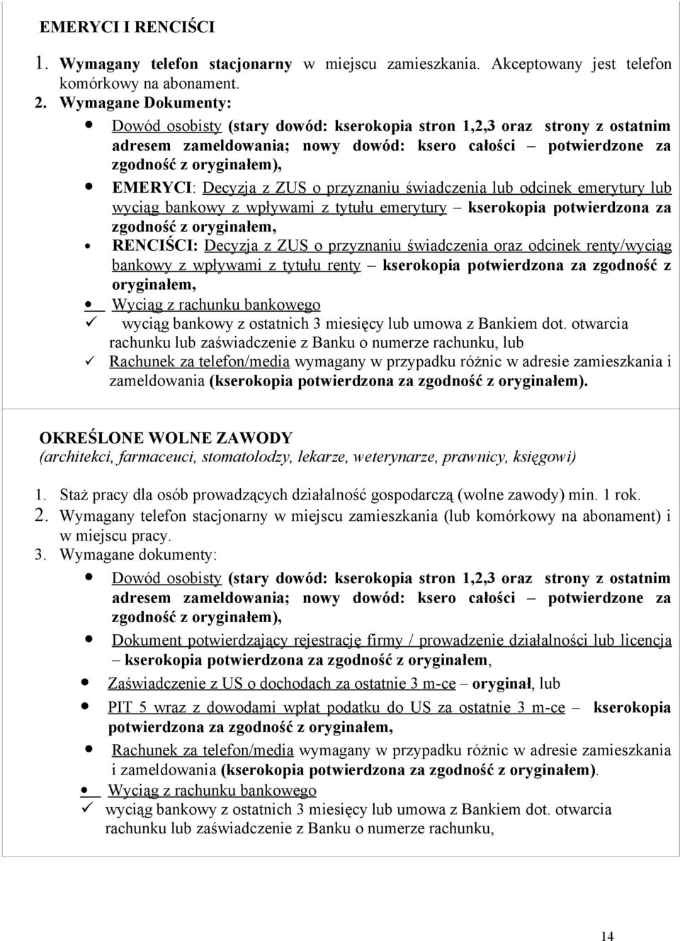 z ZUS o przyznaniu świadczenia lub odcinek emerytury lub wyciąg bankowy z wpływami z tytułu emerytury kserokopia potwierdzona za zgodność z oryginałem, RENCIŚCI: Decyzja z ZUS o przyznaniu