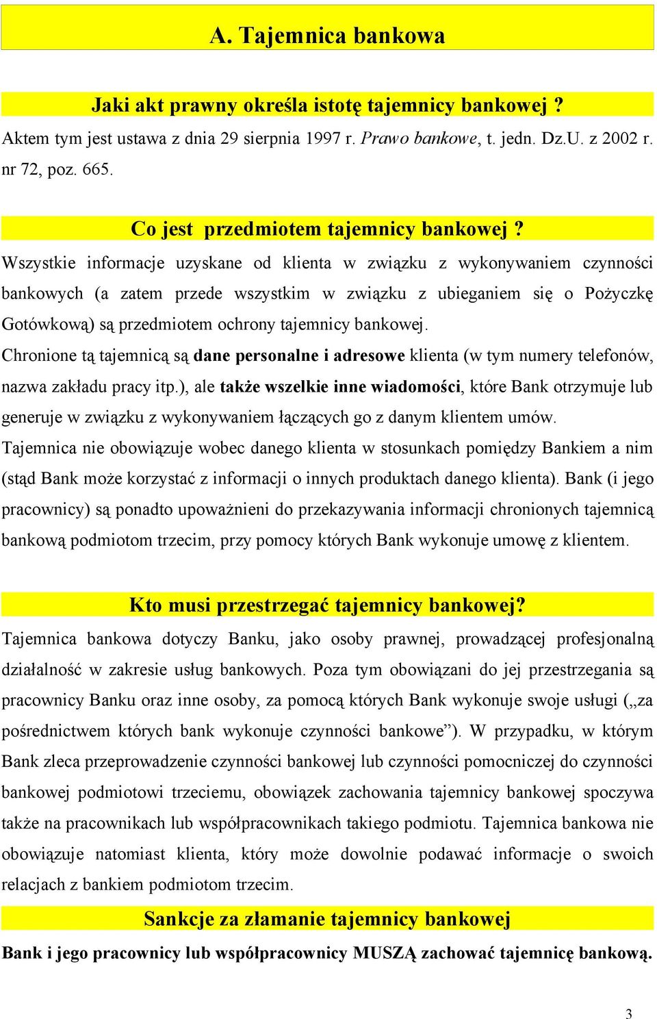 Wszystkie informacje uzyskane od klienta w związku z wykonywaniem czynności bankowych (a zatem przede wszystkim w związku z ubieganiem się o Pożyczkę Gotówkową) są przedmiotem ochrony tajemnicy