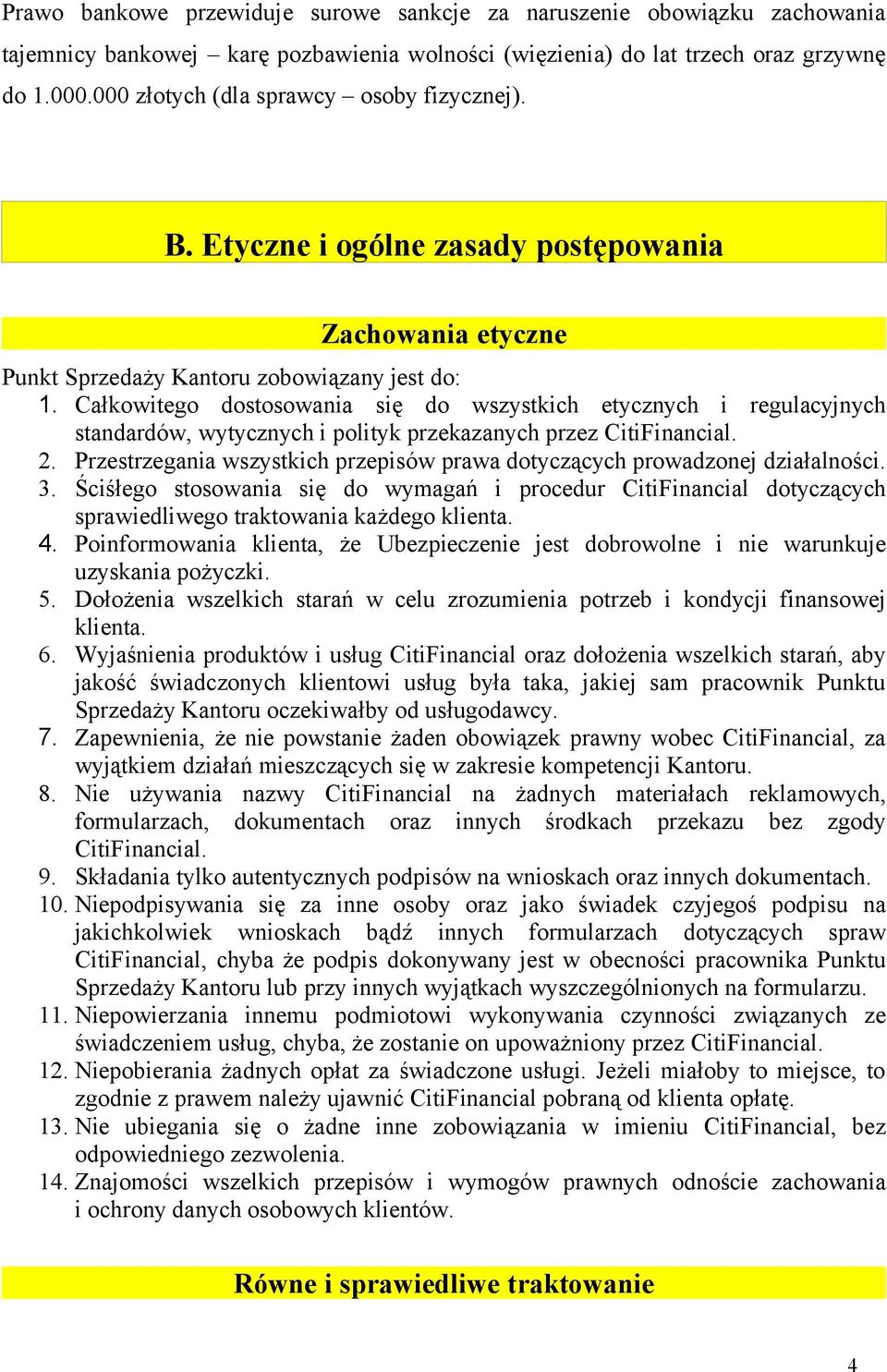 Całkowitego dostosowania się do wszystkich etycznych i regulacyjnych standardów, wytycznych i polityk przekazanych przez CitiFinancial. 2.