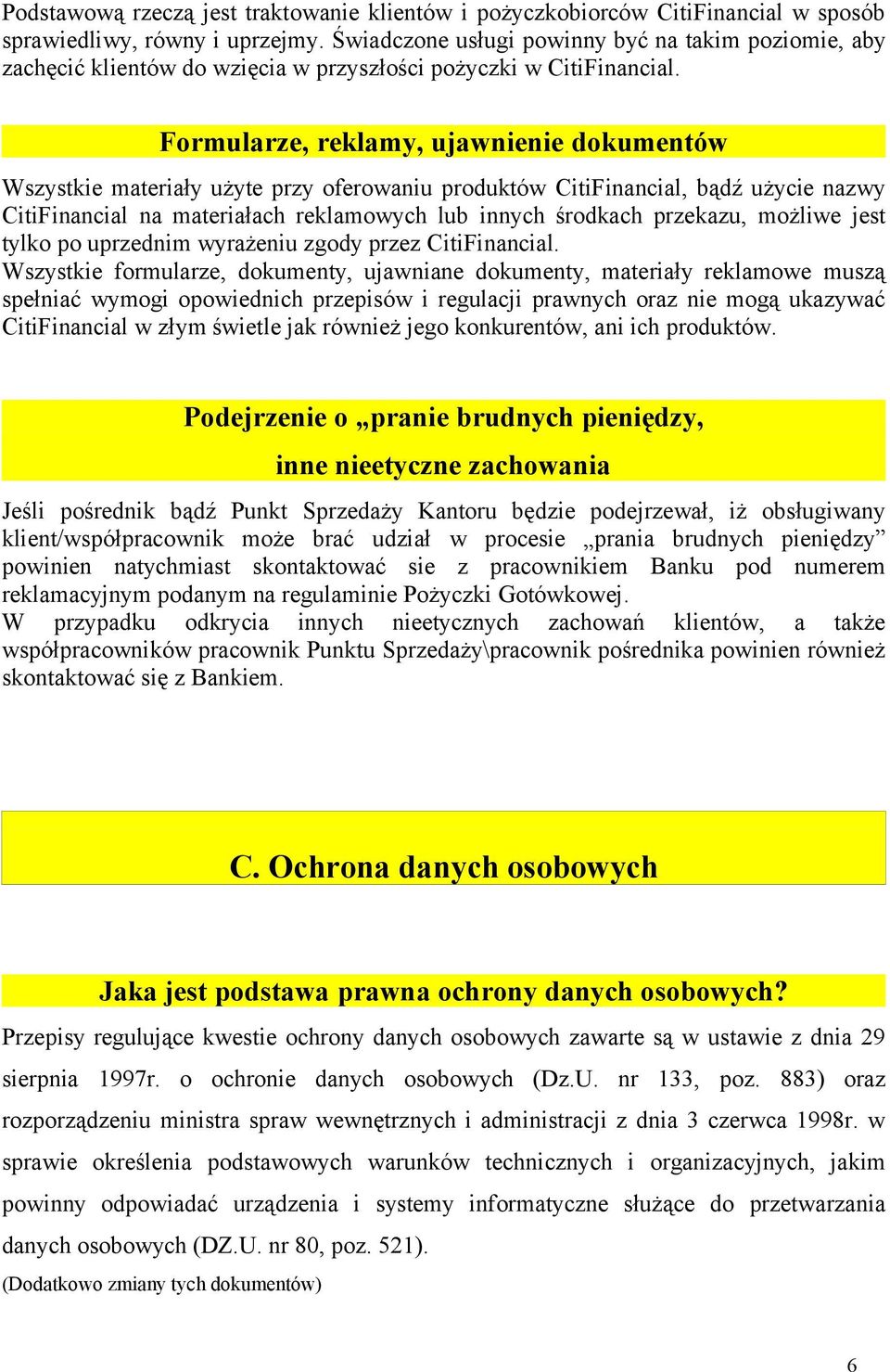 Formularze, reklamy, ujawnienie dokumentów Wszystkie materiały użyte przy oferowaniu produktów CitiFinancial, bądź użycie nazwy CitiFinancial na materiałach reklamowych lub innych środkach przekazu,