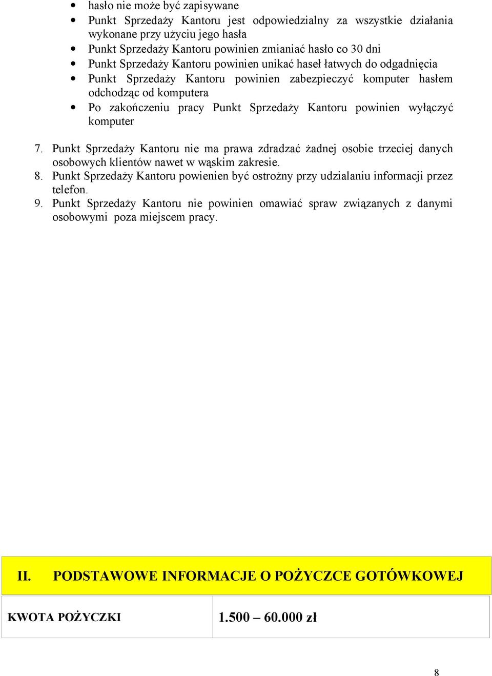 powinien wyłączyć komputer 7. Punkt Sprzedaży Kantoru nie ma prawa zdradzać żadnej osobie trzeciej danych osobowych klientów nawet w wąskim zakresie. 8.