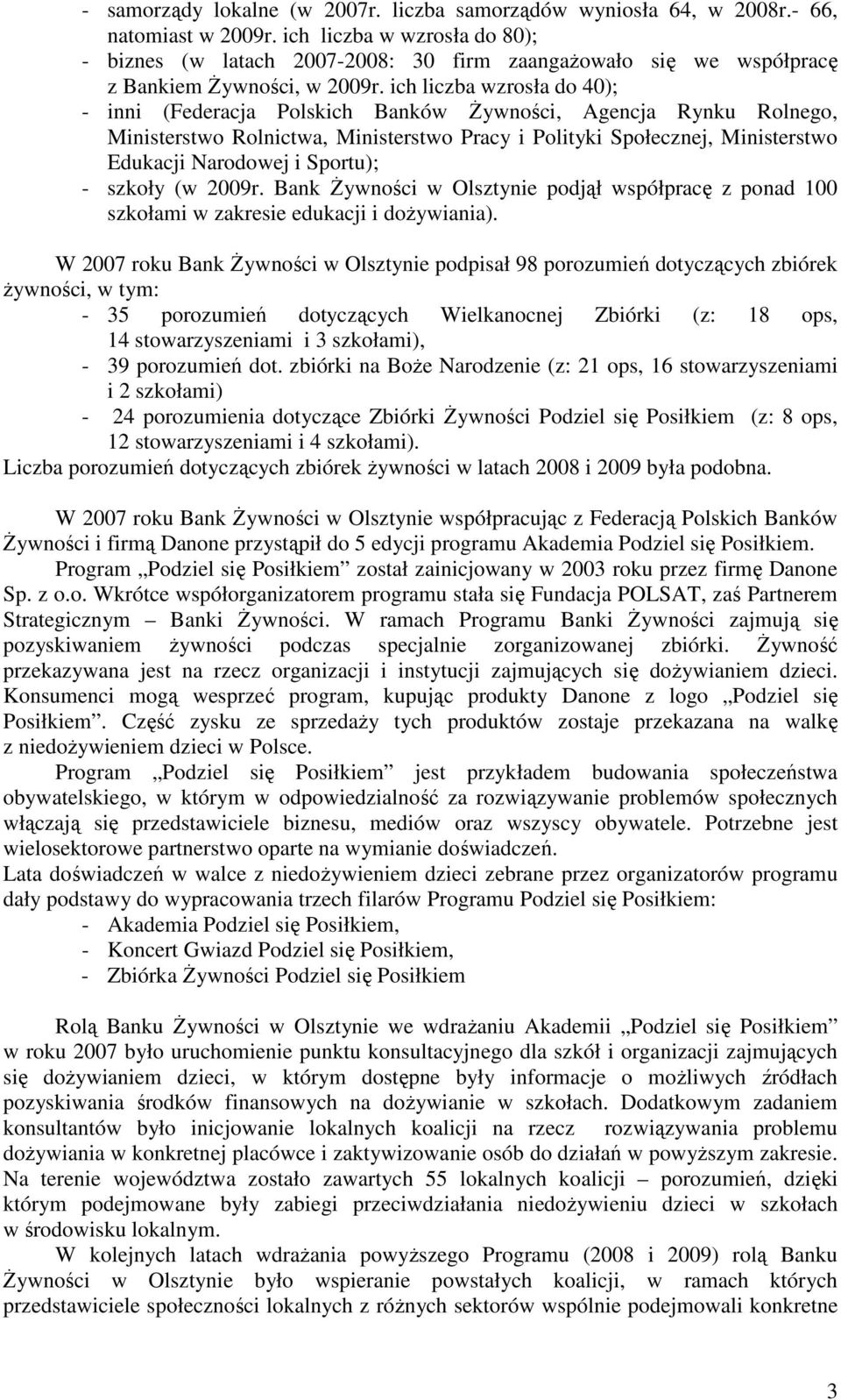 ich liczba wzrosła do 40); - inni (Federacja Polskich Banków Żywności, Agencja Rynku Rolnego, Ministerstwo Rolnictwa, Ministerstwo Pracy i Polityki Społecznej, Ministerstwo Edukacji Narodowej i