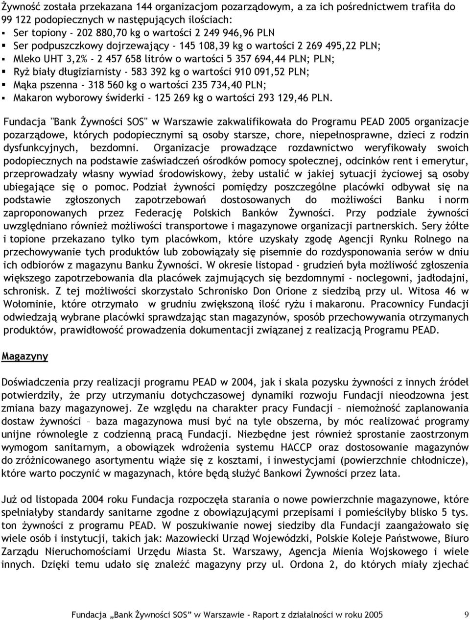 PLN; Mąka pszenna - 318 560 kg o wartości 235 734,40 PLN; Makaron wyborowy świderki - 125 269 kg o wartości 293 129,46 PLN.