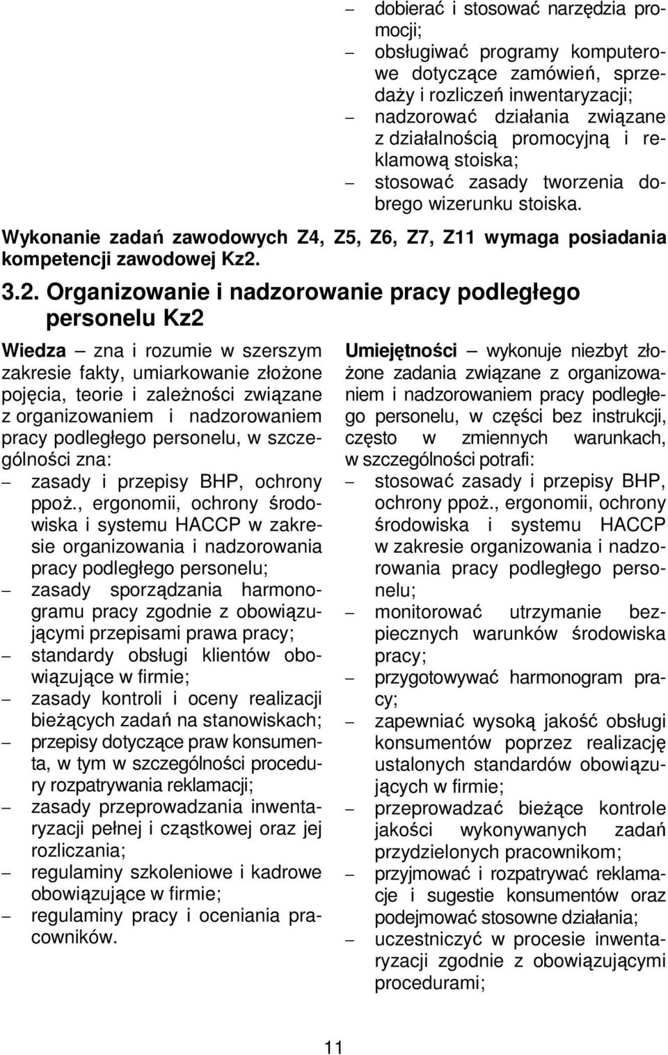 3.2. Organizowanie i nadzorowanie pracy podległego personelu Kz2 Wiedza zna i rozumie w szerszym zakresie fakty, umiarkowanie złożone pojęcia, teorie i zależności związane z organizowaniem i