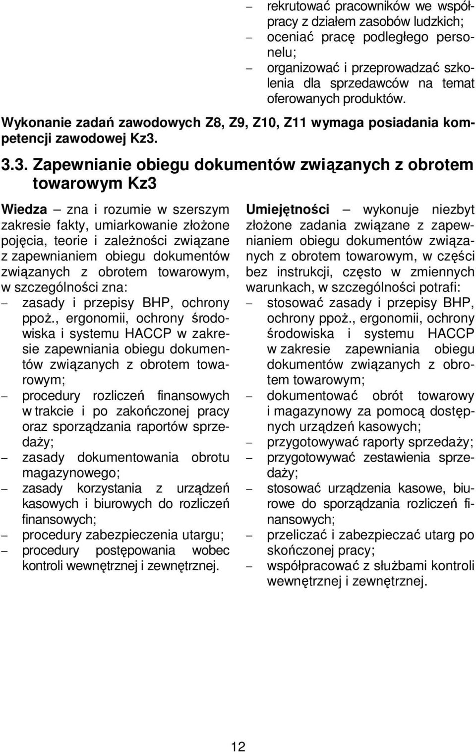 3.3. Zapewnianie obiegu dokumentów związanych z obrotem towarowym Kz3 Wiedza zna i rozumie w szerszym zakresie fakty, umiarkowanie złożone pojęcia, teorie i zależności związane z zapewnianiem obiegu