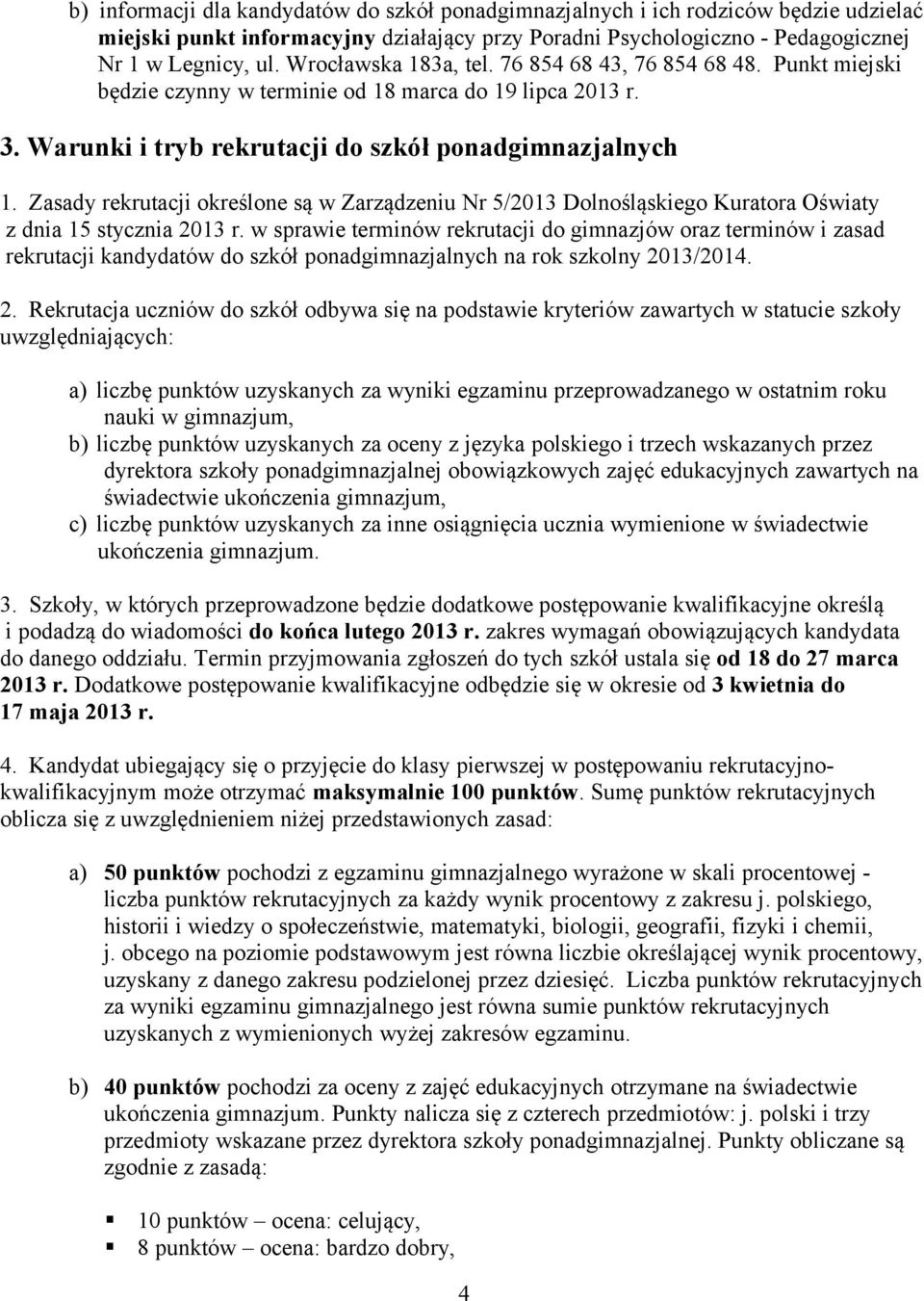 Zasady rekrutacji określone są w Zarządzeniu Nr 5/2013 Dolnośląskiego Kuratora Oświaty z dnia 15 stycznia 2013 r.