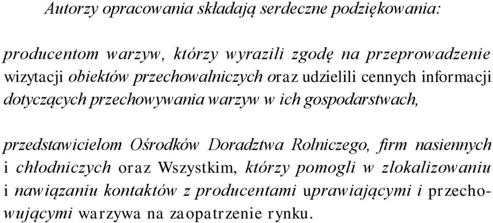 gospodarstwach, przedstawicielom Ośrodków Doradztwa Rolniczego, firm nasiennych i chłodniczych oraz Wszystkim, którzy