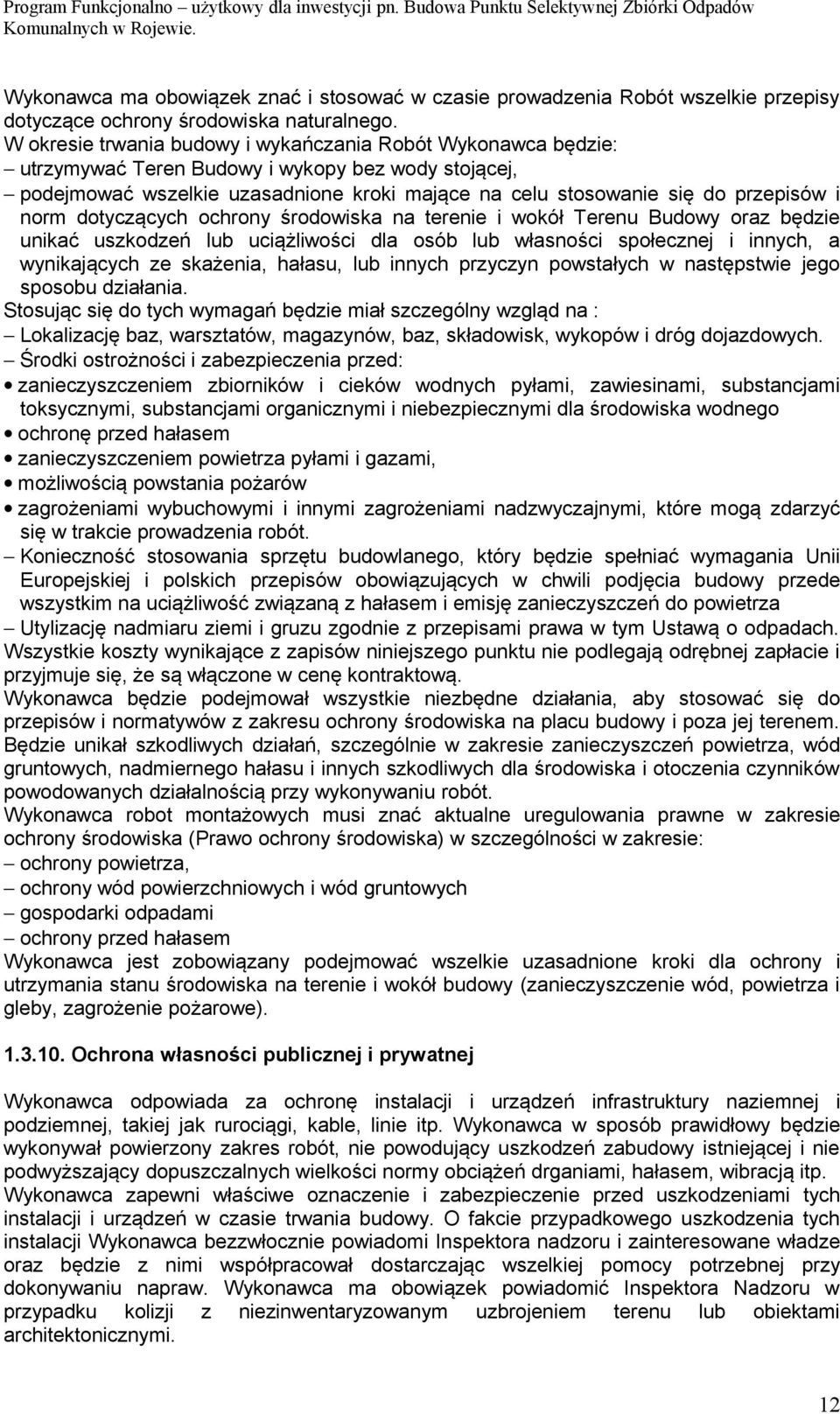 norm dotyczących ochrony środowiska na terenie i wokół Terenu Budowy oraz będzie unikać uszkodzeń lub uciążliwości dla osób lub własności społecznej i innych, a wynikających ze skażenia, hałasu, lub