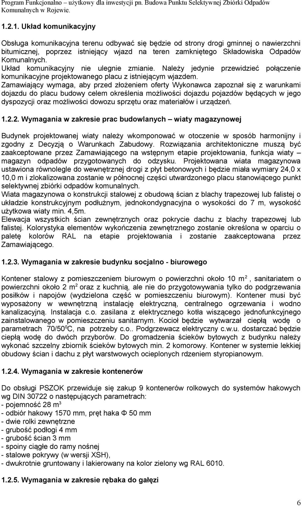 Zamawiający wymaga, aby przed złożeniem oferty Wykonawca zapoznał się z warunkami dojazdu do placu budowy celem określenia możliwości dojazdu pojazdów będących w jego dyspozycji oraz możliwości