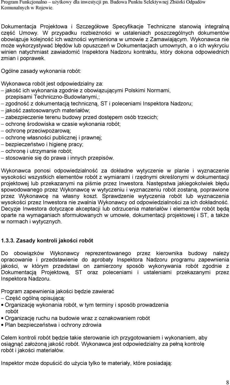 Wykonawca nie może wykorzystywać błędów lub opuszczeń w Dokumentacjach umownych, a o ich wykryciu winien natychmiast zawiadomić Inspektora Nadzoru kontraktu, który dokona odpowiednich zmian i