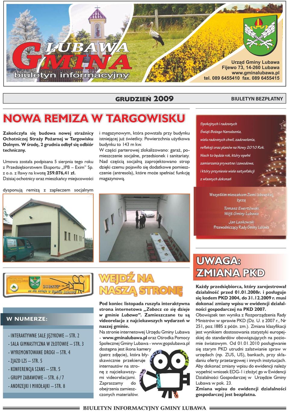Dzisiaj ochotnicy oraz mieszkańcy miejscowości dysponują remizą z zapleczem socjalnym GRUDZIEŃ 2009 NOWA REMIZA W TARGOWISKU i magazynowym, która powstała przy budynku istniejącej już świetlicy.