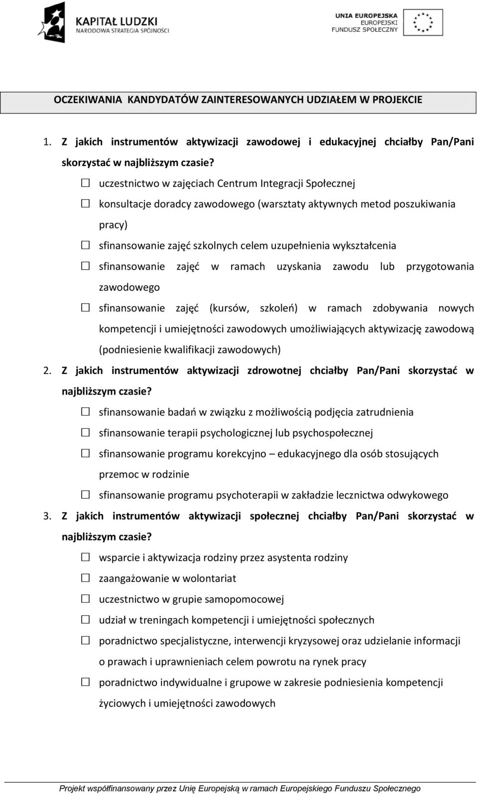 sfinansowanie zajęd w ramach uzyskania zawodu lub przygotowania zawodowego sfinansowanie zajęd (kursów, szkoleo) w ramach zdobywania nowych kompetencji i umiejętności zawodowych umożliwiających