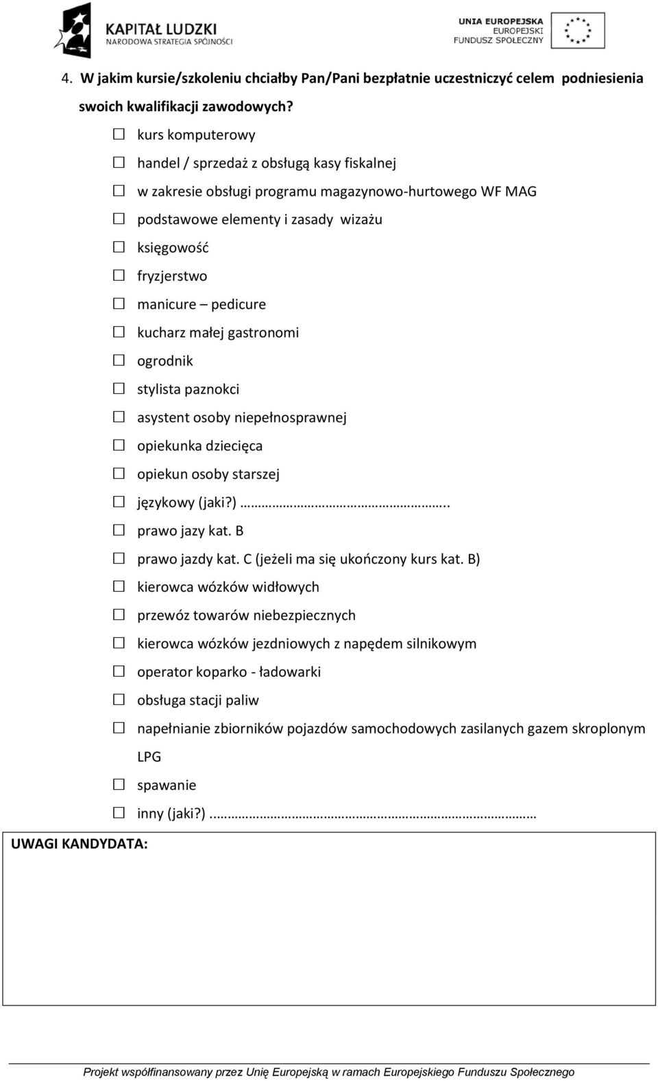 kucharz małej gastronomi ogrodnik stylista paznokci asystent osoby niepełnosprawnej opiekunka dziecięca opiekun osoby starszej językowy (jaki?).. prawo jazy kat. B prawo jazdy kat.