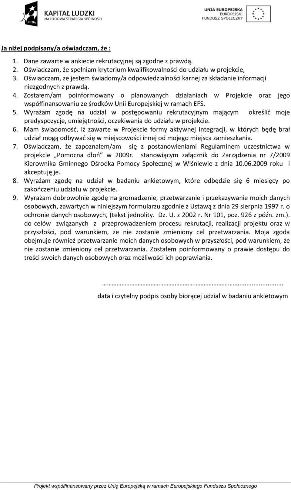 Zostałem/am poinformowany o planowanych działaniach w Projekcie oraz jego współfinansowaniu ze środków Unii Europejskiej w ramach EFS. 5.