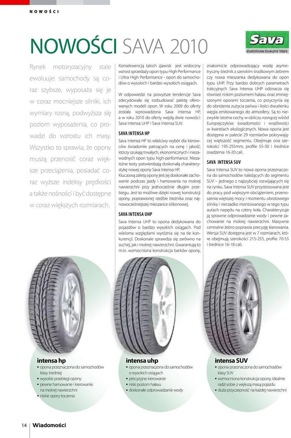 Wszystko to sprawia, że opony muszą przenosić coraz większe przeciążenia, posiadać coraz wyższe indeksy prędkości a także nośności i być dostępne w coraz większych rozmiarach.