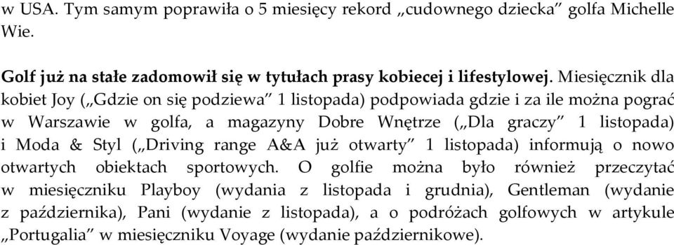 listopada) i Moda & Styl ( Driving range A&A już otwarty 1 listopada) informują o nowo otwartych obiektach sportowych.