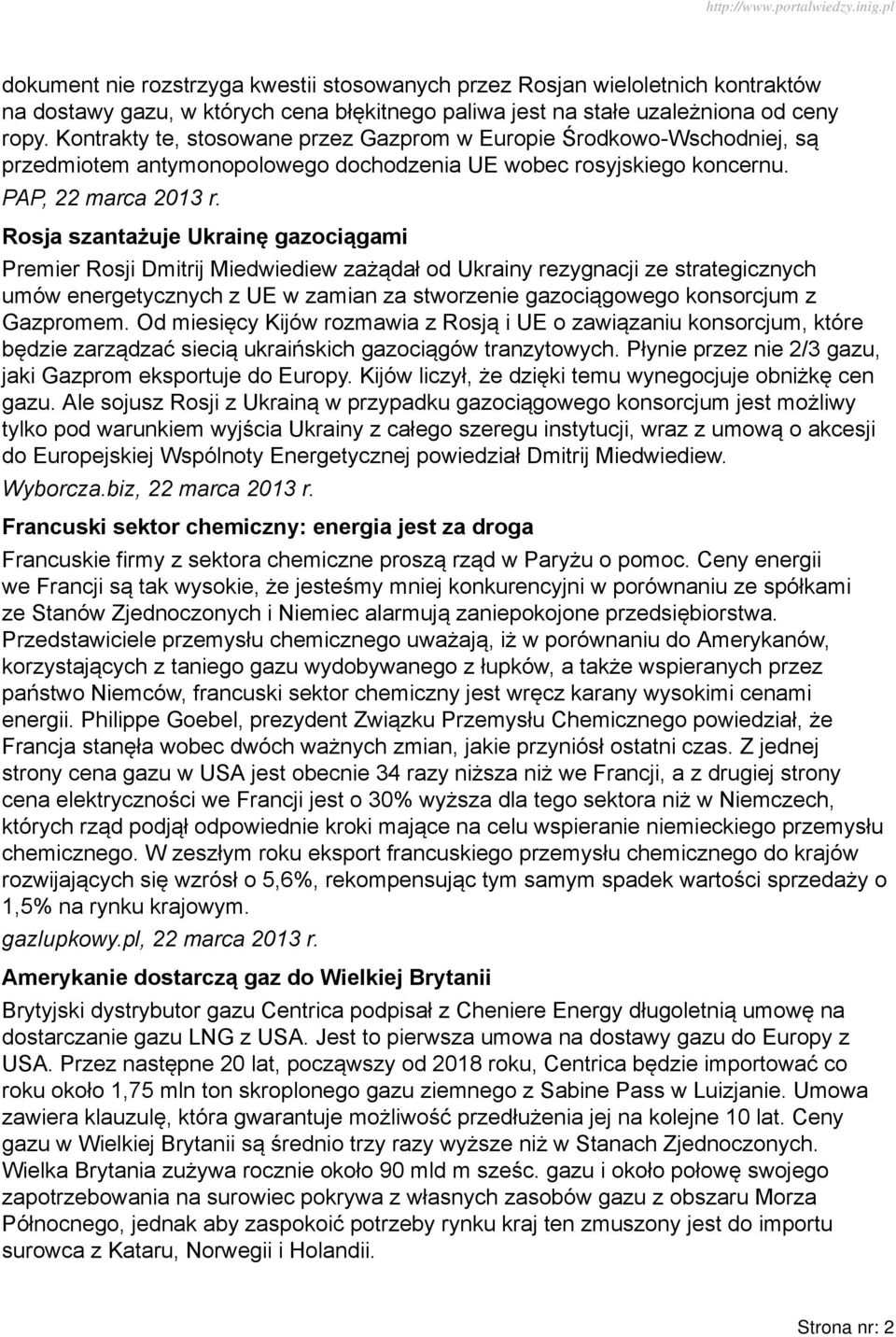 Rosja szantażuje Ukrainę gazociągami Premier Rosji Dmitrij Miedwiediew zażądał od Ukrainy rezygnacji ze strategicznych umów energetycznych z UE w zamian za stworzenie gazociągowego konsorcjum z