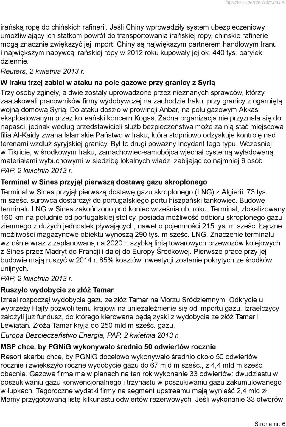 Chiny są największym partnerem handlowym Iranu i największym nabywcą irańskiej ropy w 2012 roku kupowały jej ok. 440 tys. baryłek dziennie. Reuters, 2 kwietnia 2013 r.