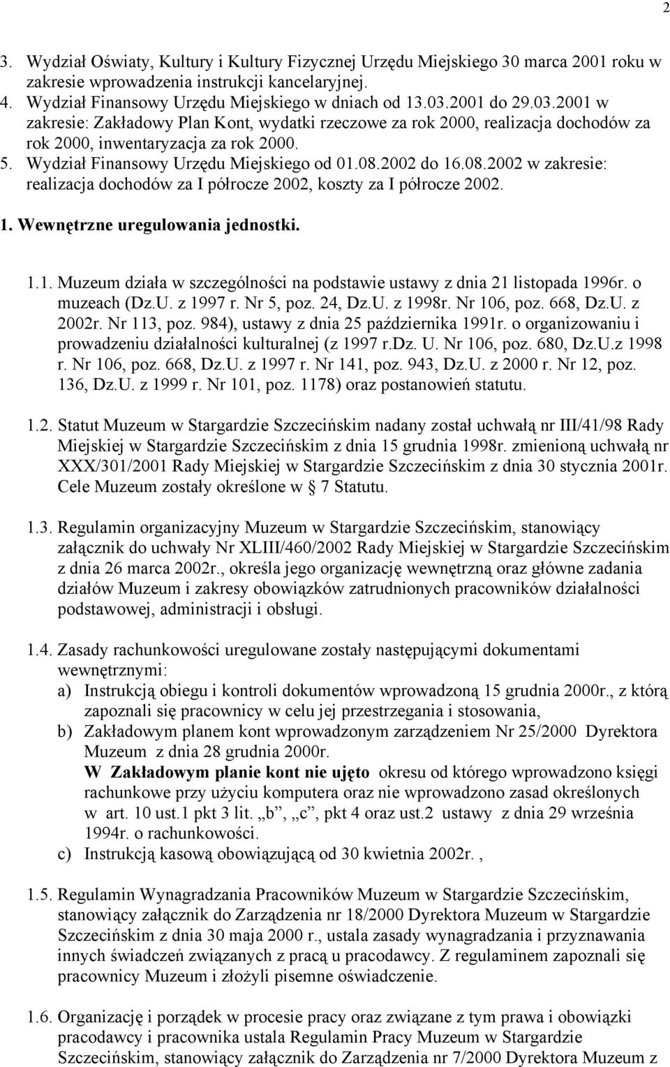 2002 do 16.08.2002 w zakresie: realizacja dochodów za I półrocze 2002, koszty za I półrocze 2002. 1. Wewnętrzne uregulowania jednostki. 1.1. Muzeum działa w szczególności na podstawie ustawy z dnia 21 listopada 1996r.