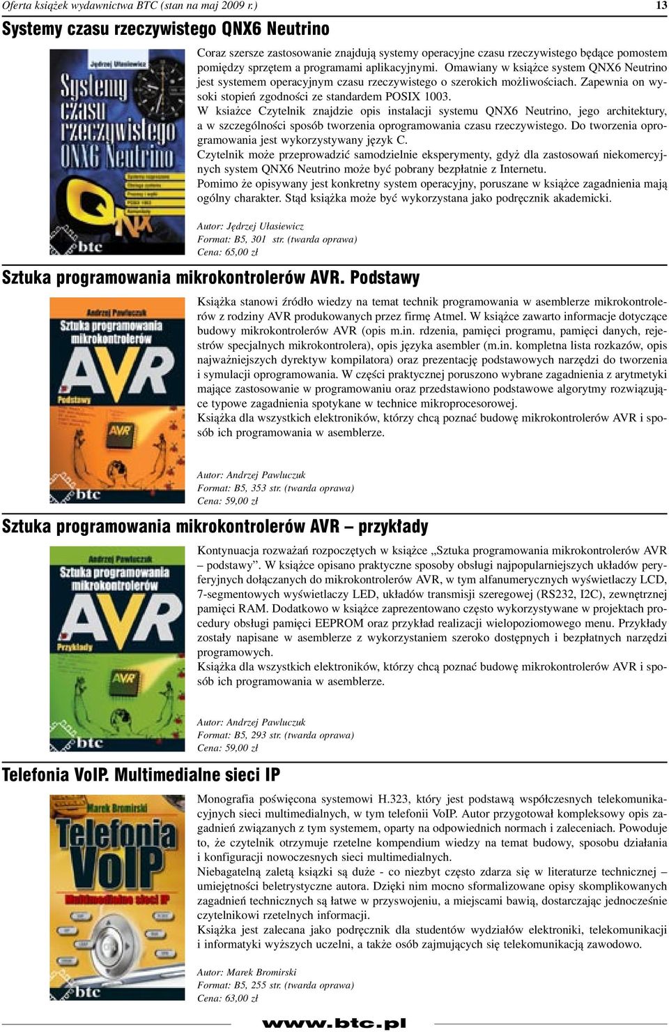 W ksiażce Czytelnik znajdzie opis instalacji systemu QNX6 Neutrino, jego architektury, a w szczególności sposób tworzenia oprogramowania czasu rzeczywistego.